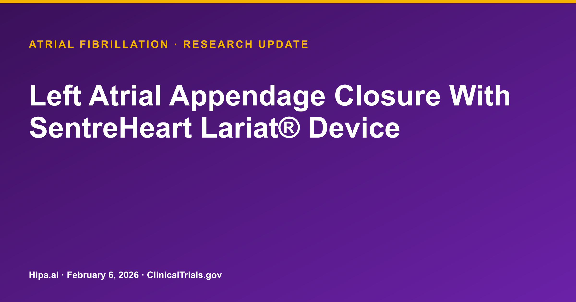 Atrial Fibrillation: SentreHeart Lariat Device Achieves 6/9 LAA Closures — research update card