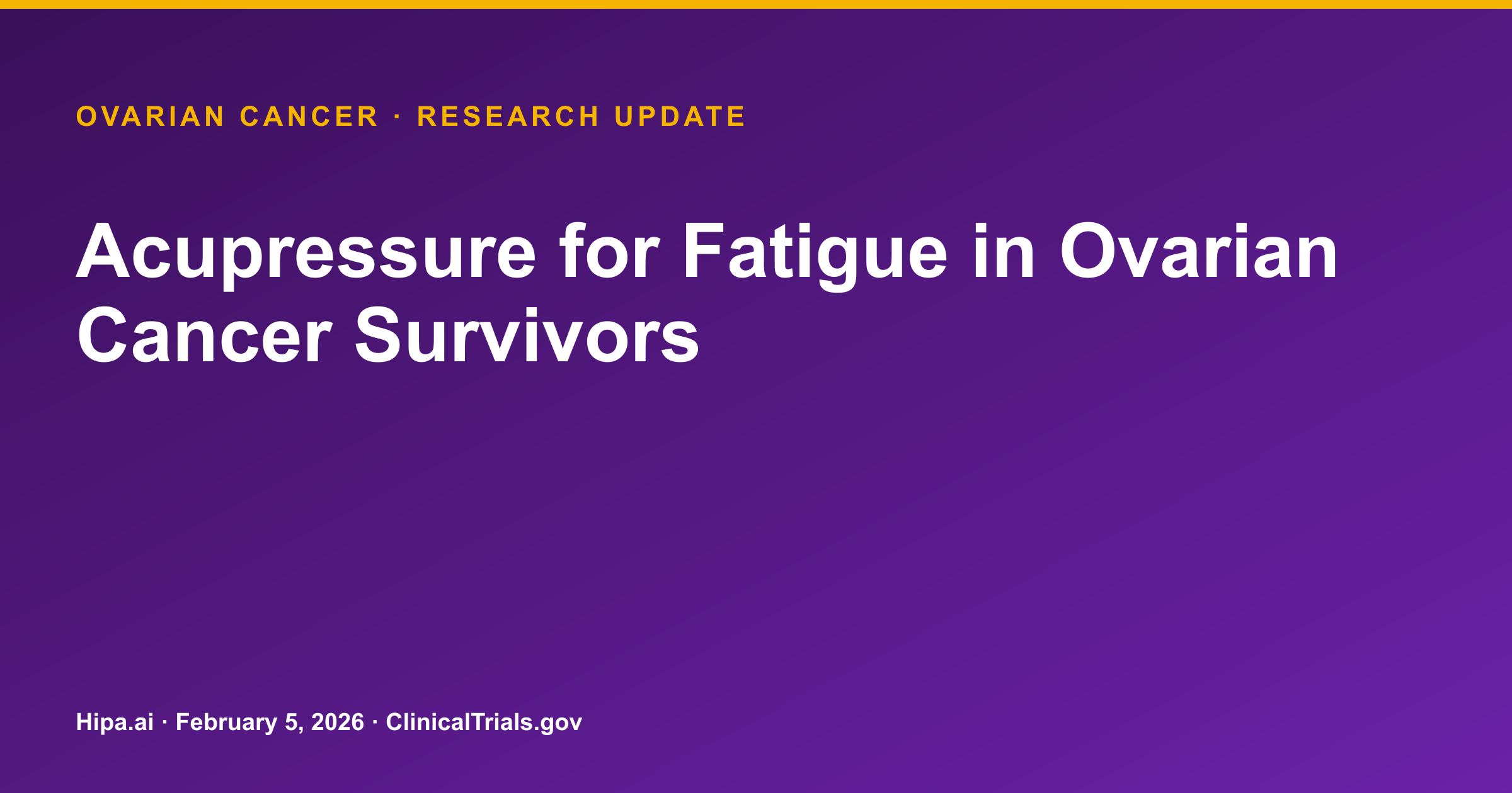 Ovarian Cancer: Acupressure Trial Results Posted for Fatigue Management — research update card