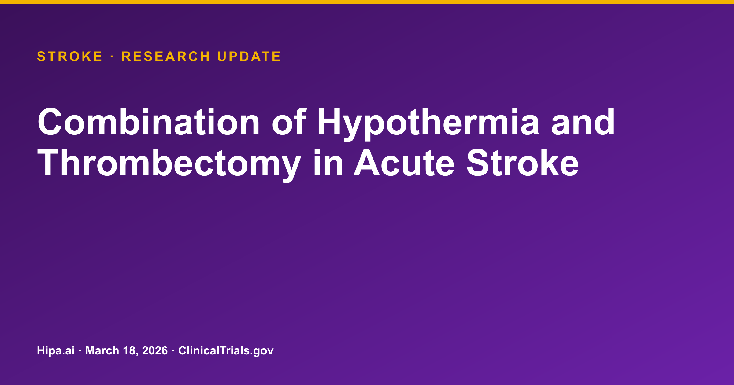 Stroke: Hypothermia and Thrombectomy Trial Reaches Primary Completion — research update card