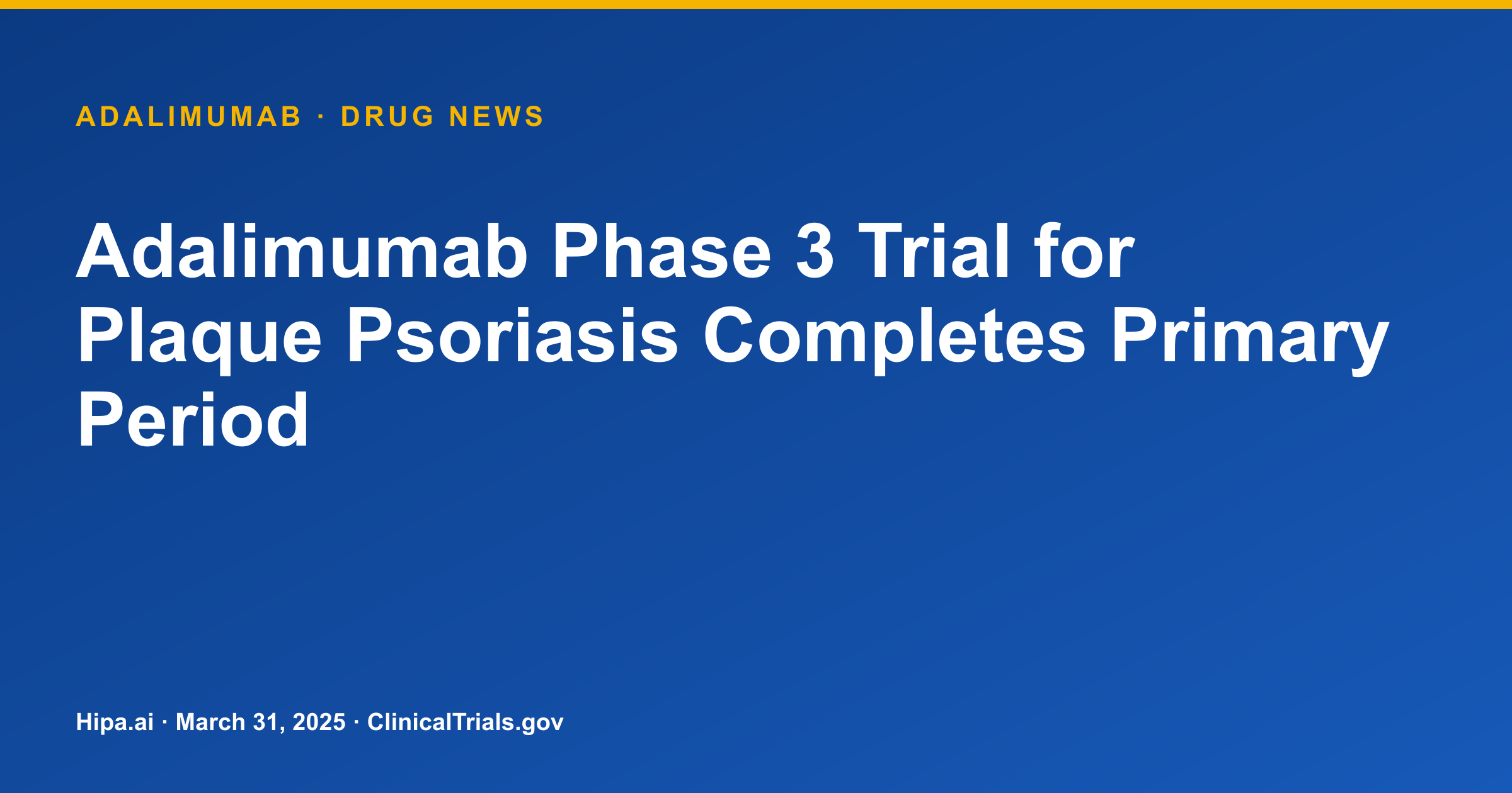 Adalimumab Phase 3 Trial for Plaque Psoriasis Completes Primary Period — drug news card