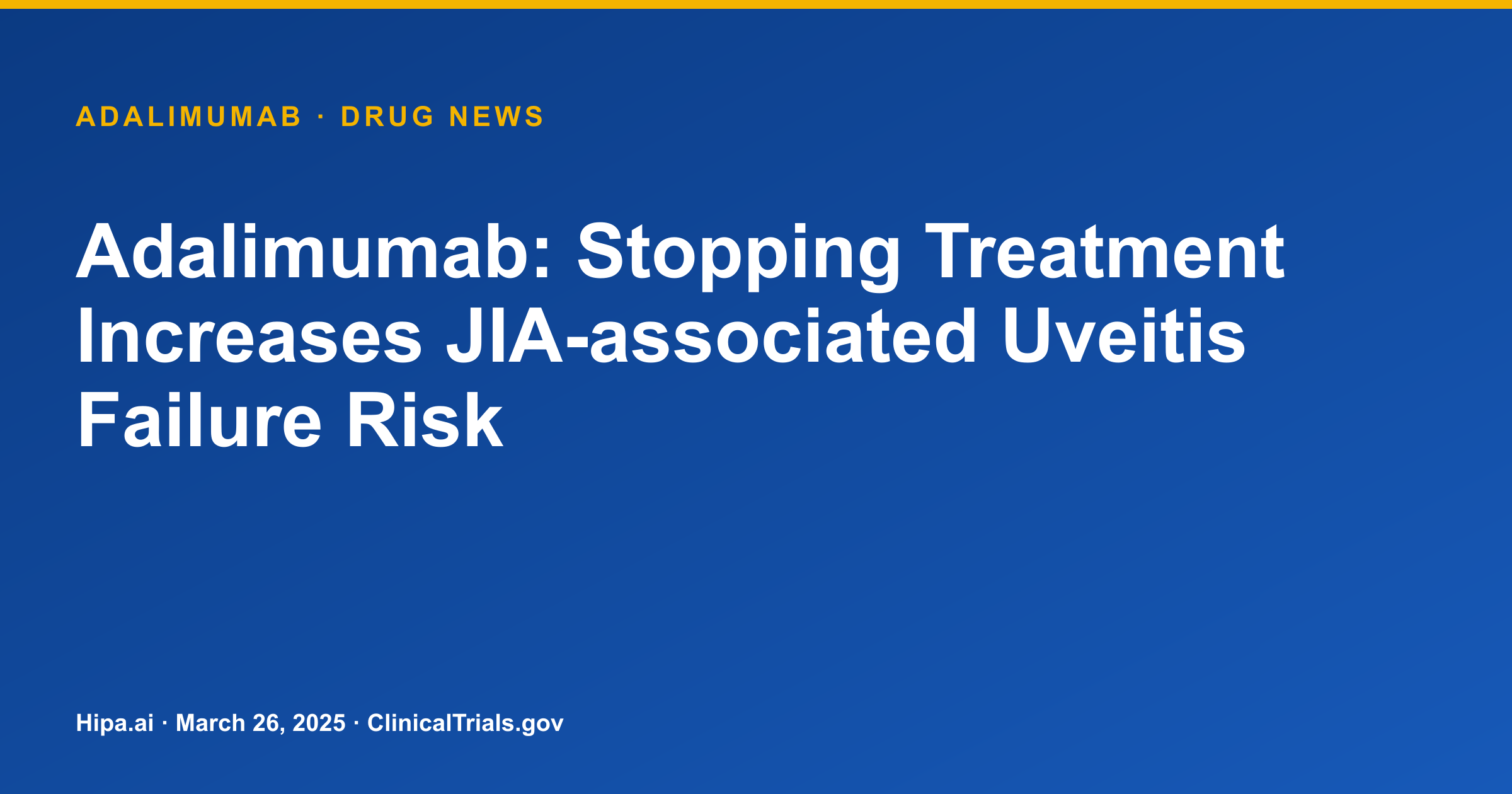 Adalimumab: Stopping Treatment Increases JIA-associated Uveitis Failure Risk — drug news card