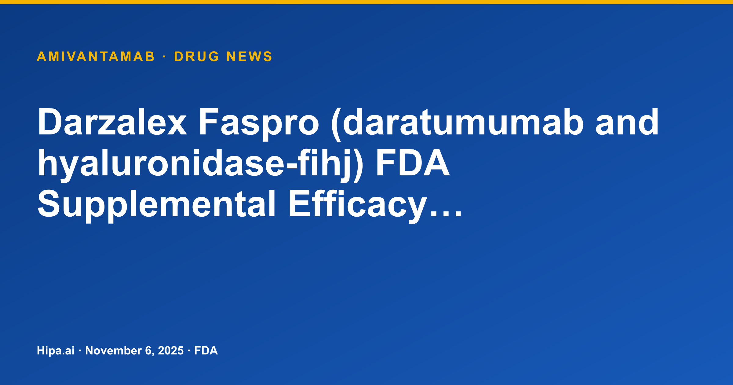 Darzalex Faspro (daratumumab and hyaluronidase-fihj) FDA Supplemental Efficacy… — drug news card