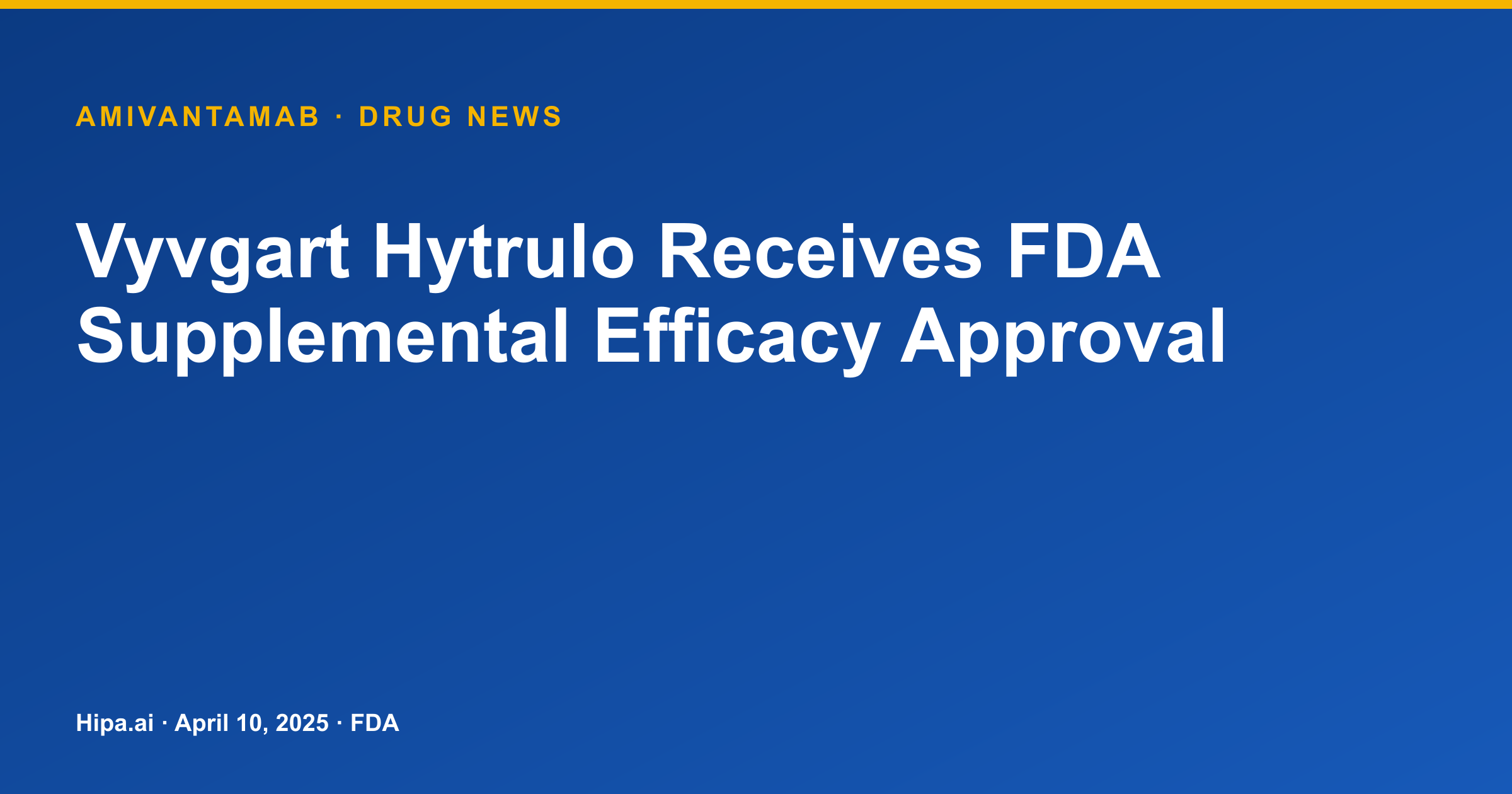 Vyvgart Hytrulo: FDA Grants Supplemental Efficacy Approval — drug news card