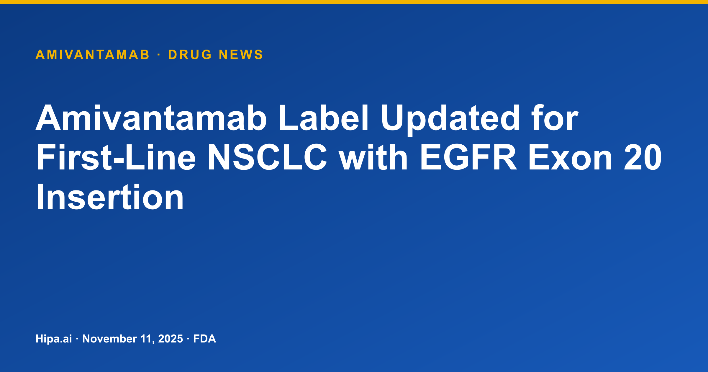 Amivantamab Label Updated for First-Line NSCLC with EGFR Exon 20 Insertion — drug news card