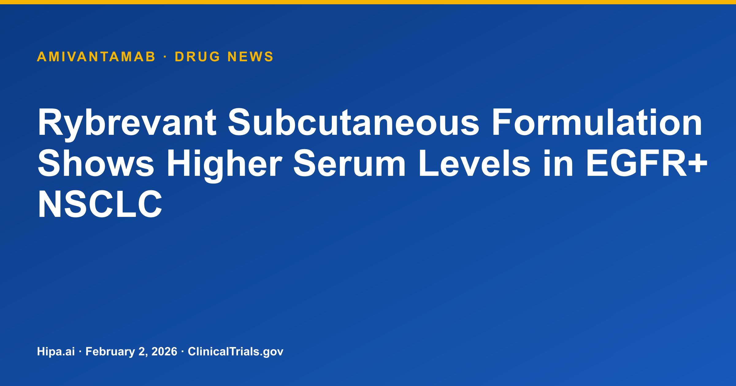 Rybrevant Subcutaneous Formulation Shows Higher Serum Levels in EGFR+ NSCLC — drug news card