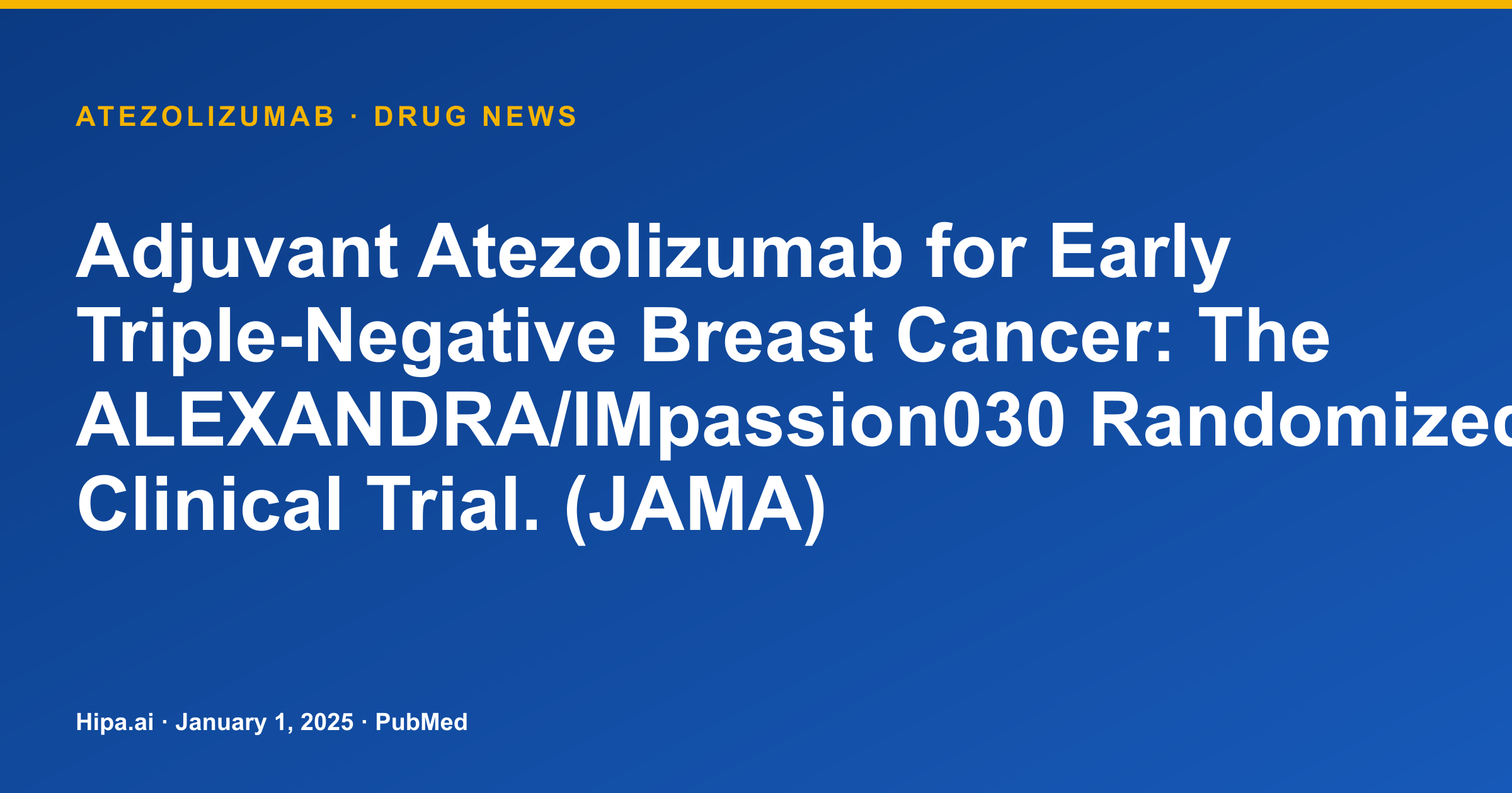 Atezolizumab: Adjuvant Early TNBC Trial Results Published — drug news card
