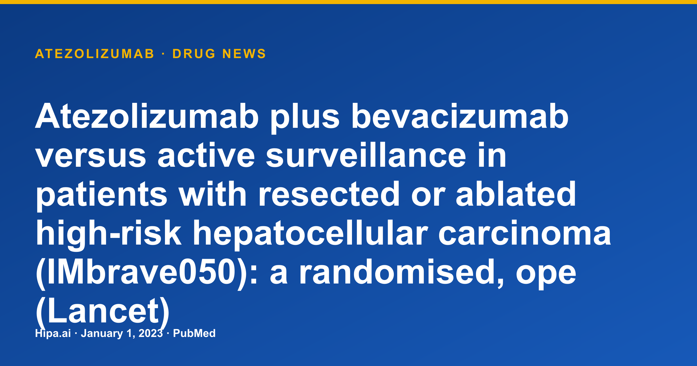 Atezolizumab Plus Bevacizumab vs. Surveillance in High-Risk HCC Published — drug news card