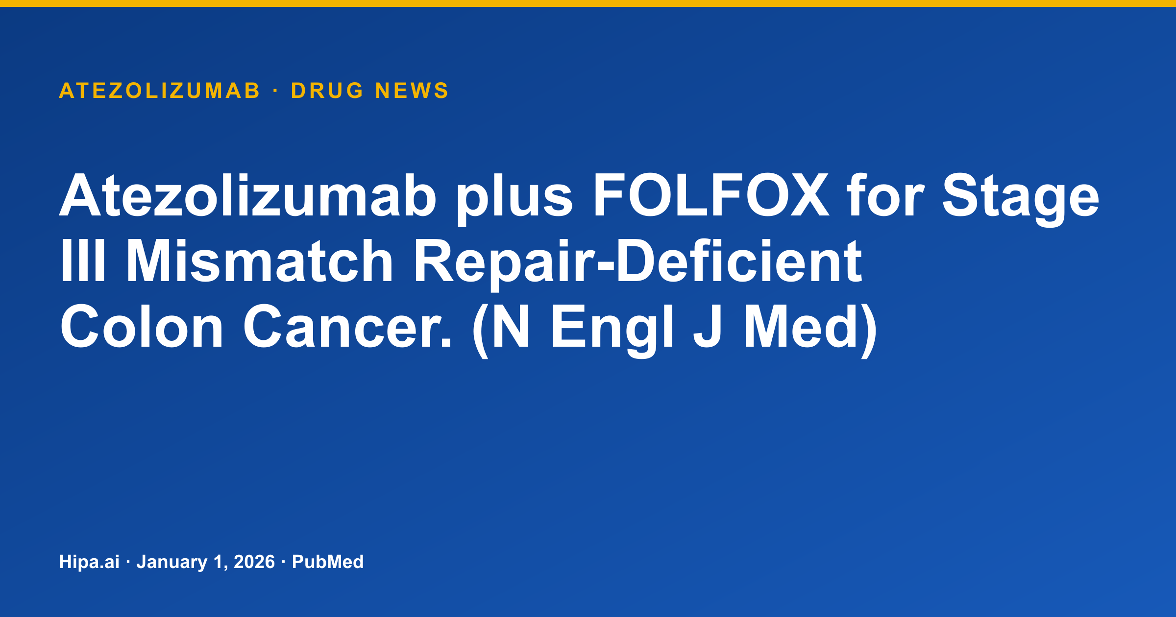 Atezolizumab + FOLFOX for Stage III Colon Cancer Trial Data Published — drug news card
