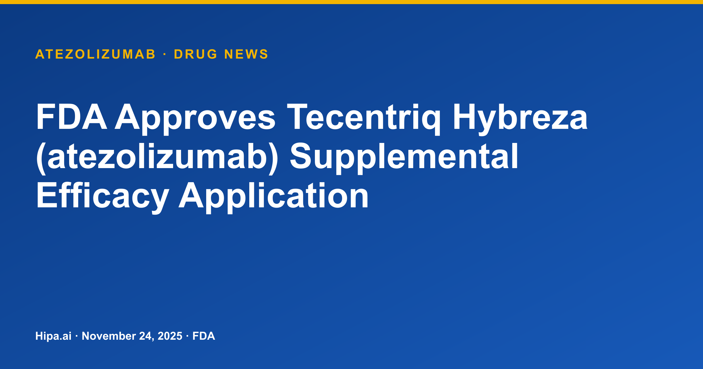 FDA Approves Tecentriq Hybreza (atezolizumab) Supplemental Efficacy Application — drug news card