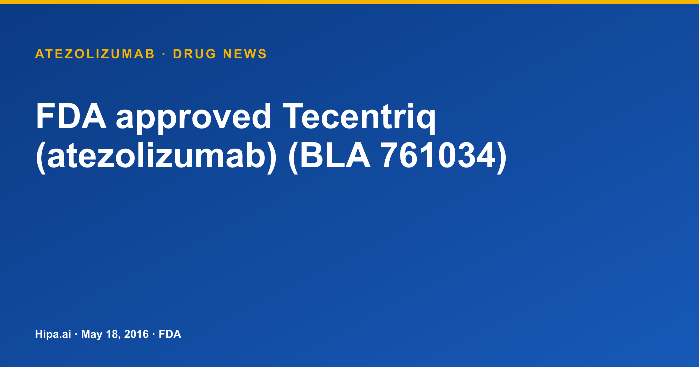 Tecentriq (Atezolizumab) Receives Initial FDA Approval as New Molecular Entity — drug news card