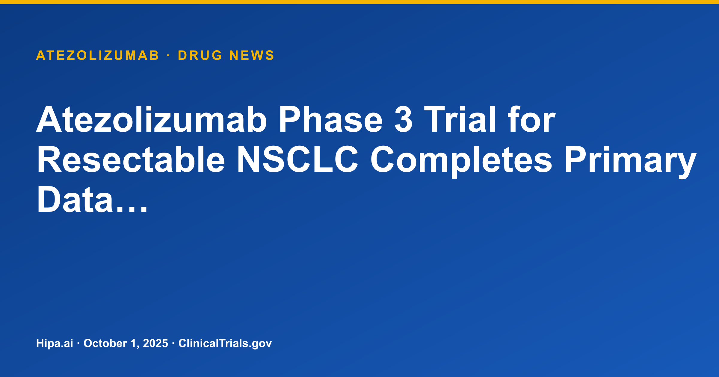 Atezolizumab Phase 3 Trial for Resectable NSCLC Completes Primary Data… — drug news card