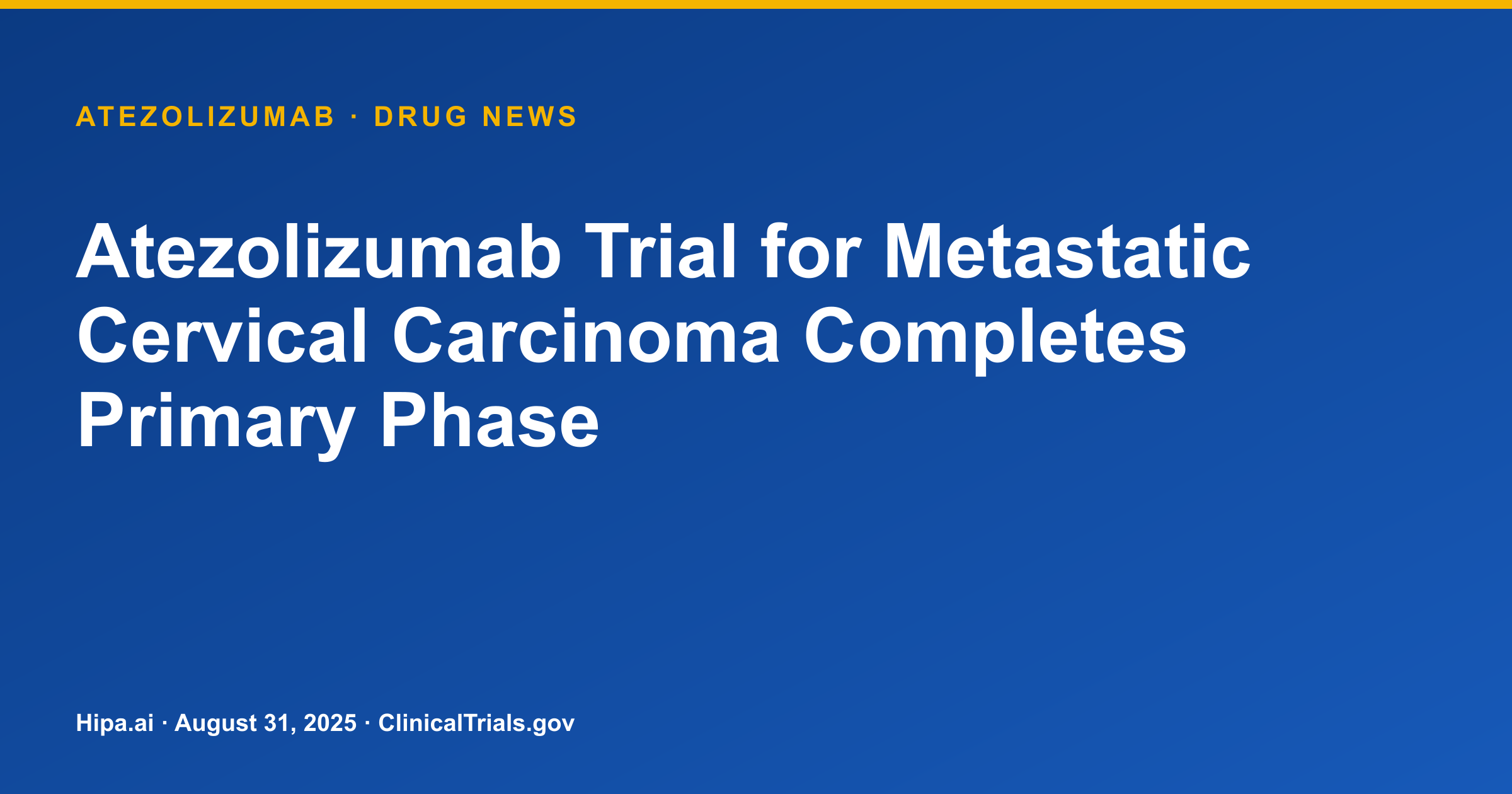 Atezolizumab Trial for Metastatic Cervical Carcinoma Completes Primary Phase — drug news card