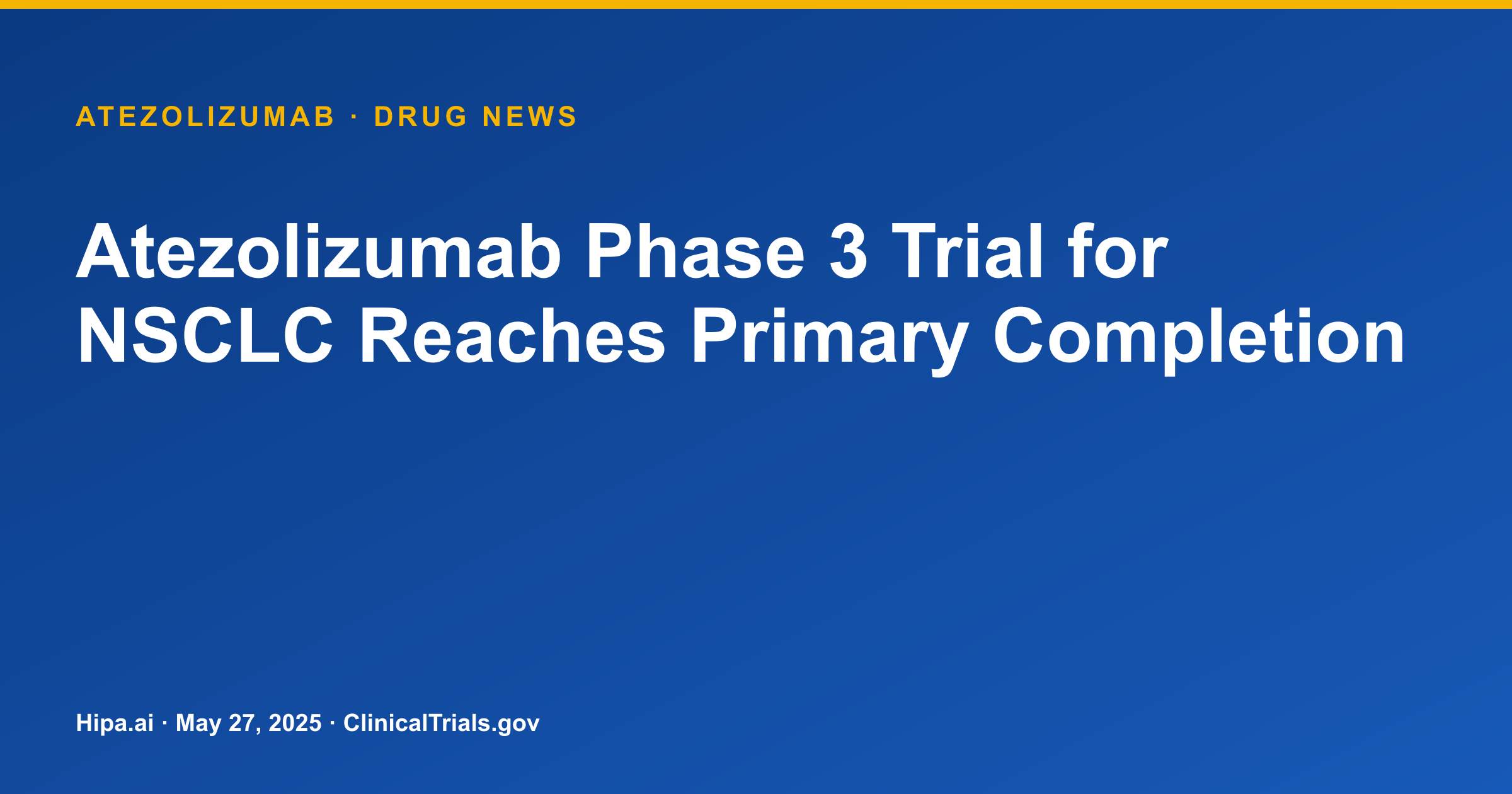 Atezolizumab Phase 3 Trial for NSCLC Reaches Primary Completion — drug news card