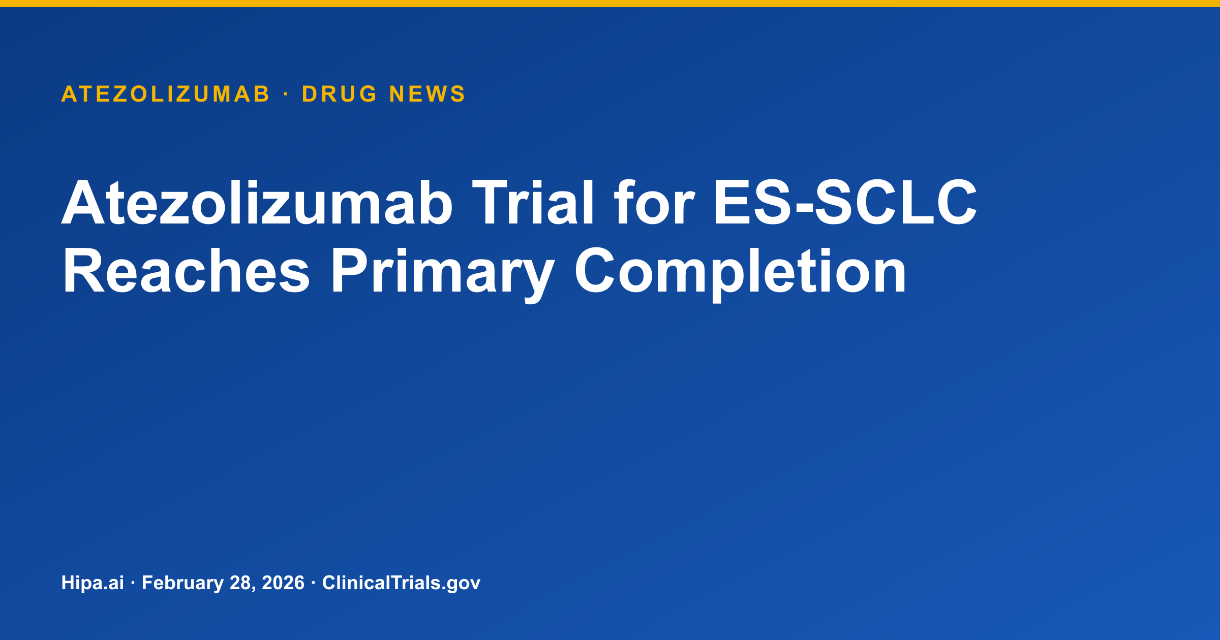 Atezolizumab Trial for ES-SCLC Reaches Primary Completion — drug news card