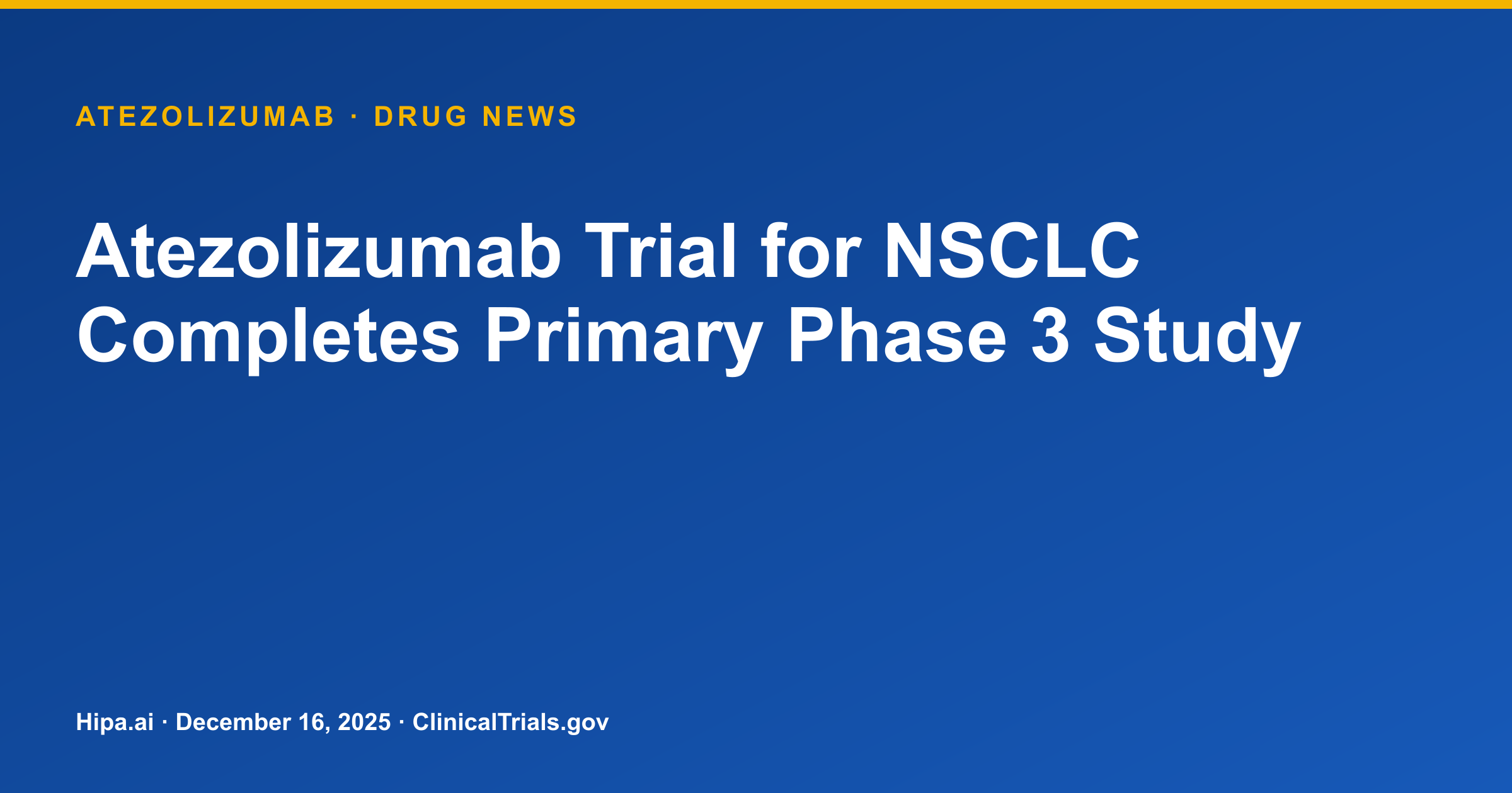 Atezolizumab Trial for NSCLC Completes Primary Phase 3 Study — drug news card
