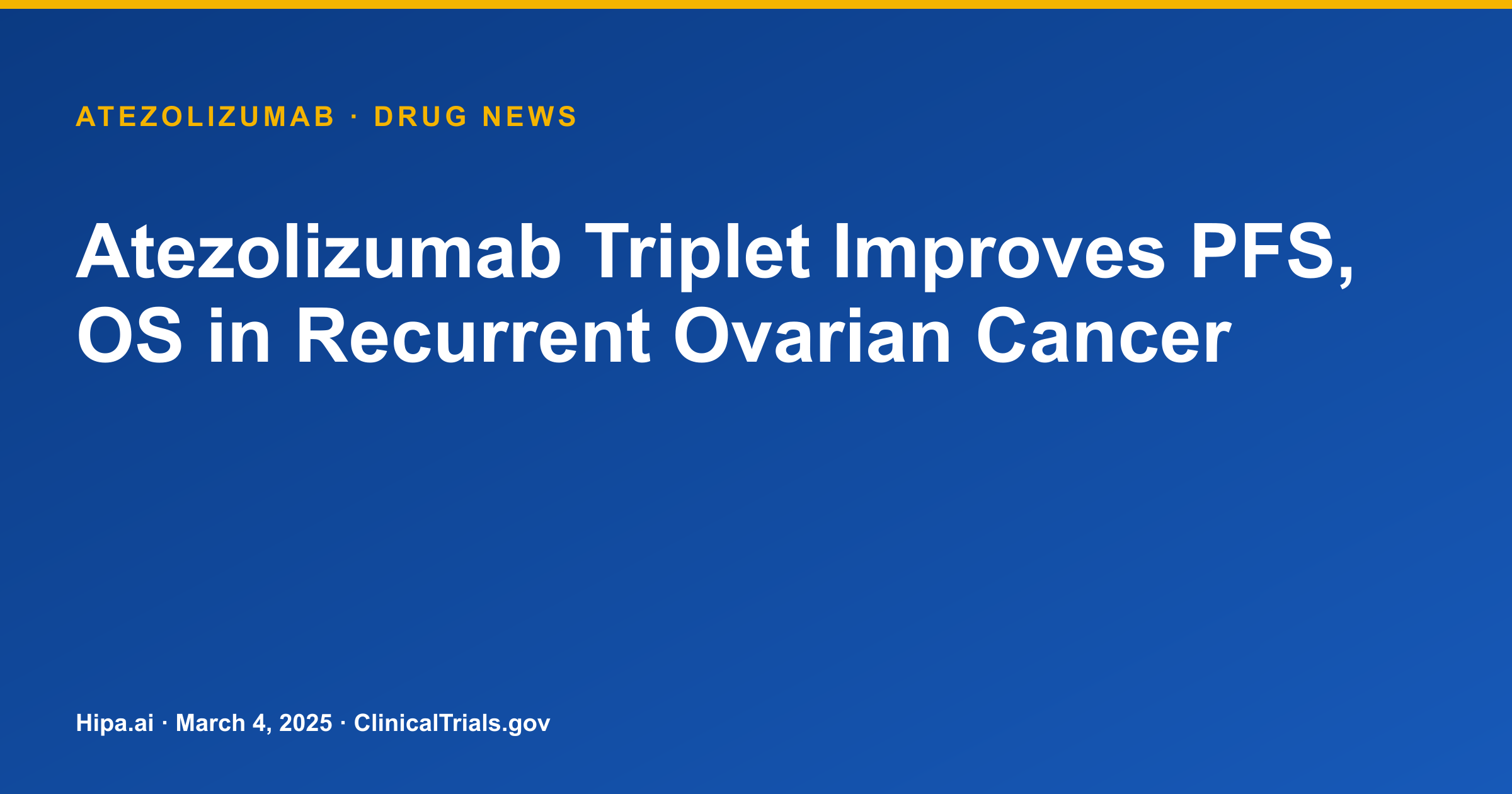 Atezolizumab Triplet Improves PFS, OS in Recurrent Ovarian Cancer — drug news card