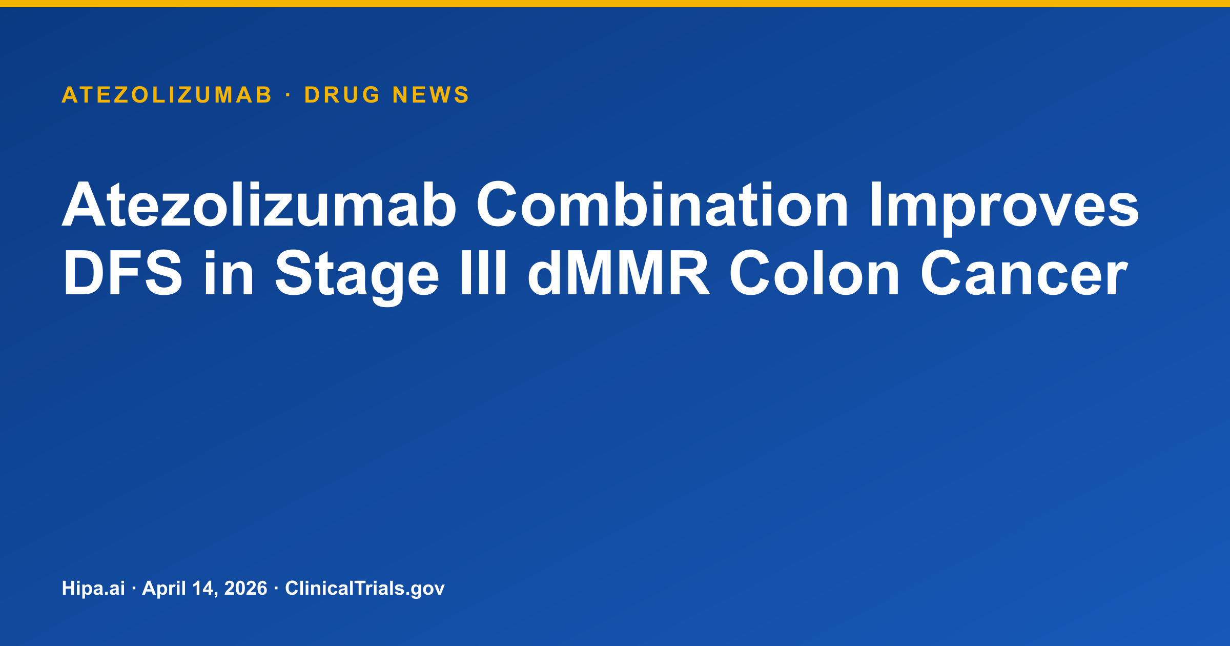 Atezolizumab Combination Improves DFS in Stage III dMMR Colon Cancer — drug news card