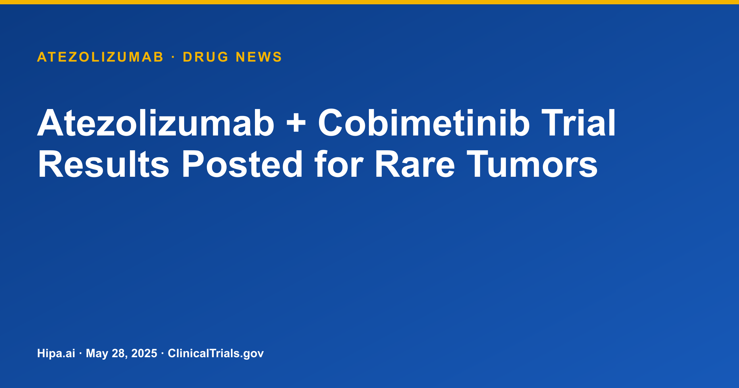 Atezolizumab + Cobimetinib Trial Results Posted for Rare Tumors — drug news card