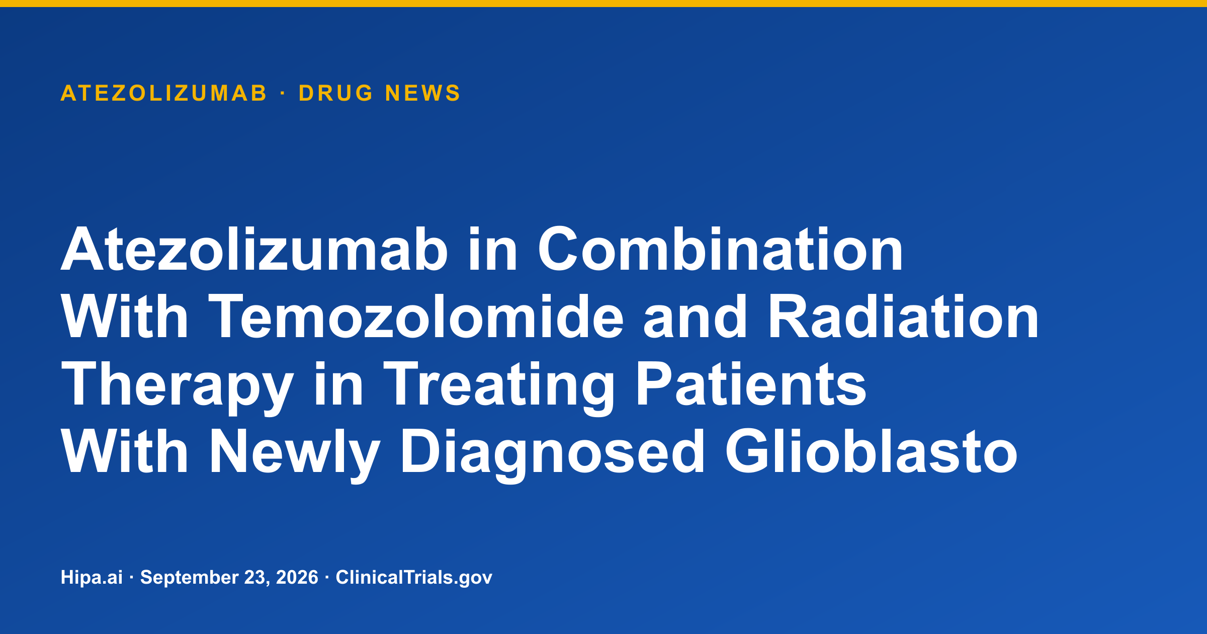 Atezolizumab results posted for newly diagnosed glioblastoma trial — drug news card