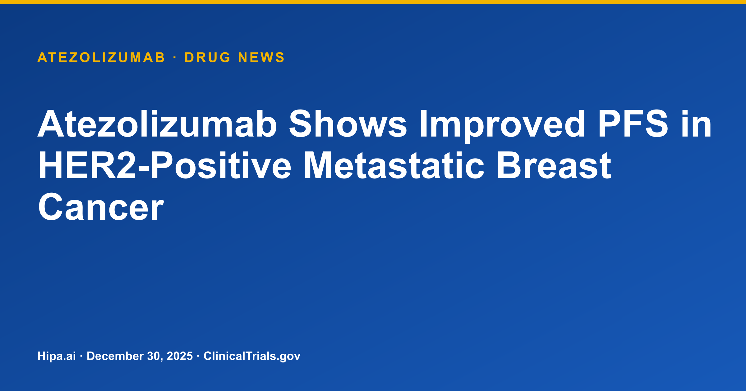 Atezolizumab Shows Improved PFS in HER2+ Metastatic Breast Cancer — drug news card