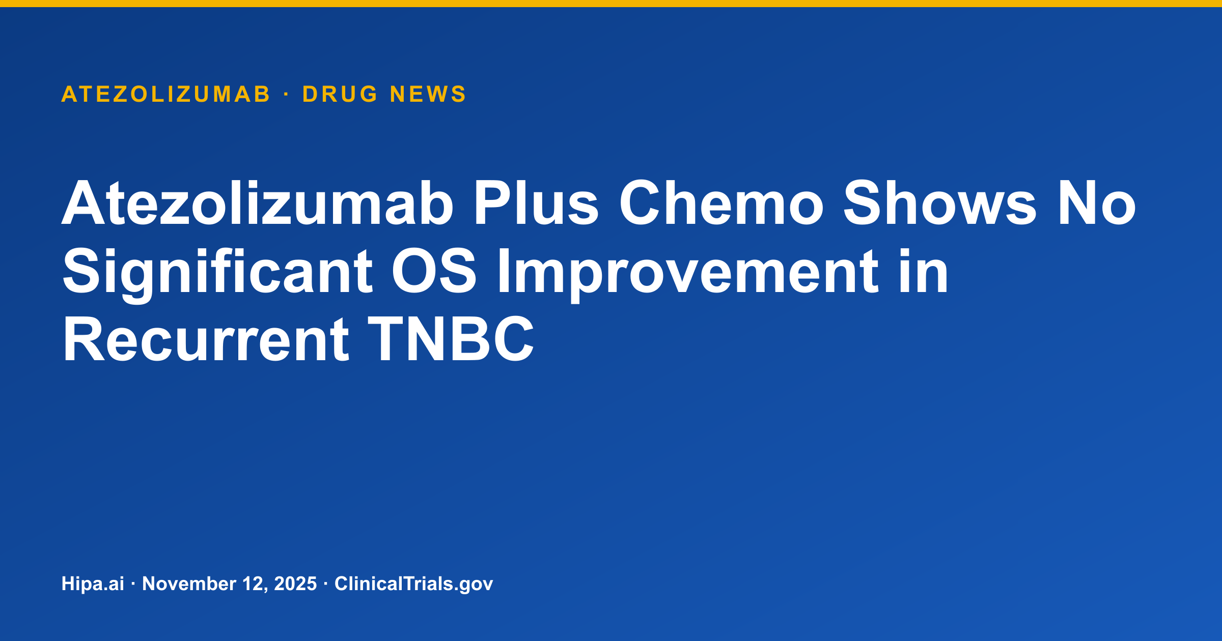 Atezolizumab Plus Chemo Shows No Significant OS Improvement in Recurrent TNBC — drug news card