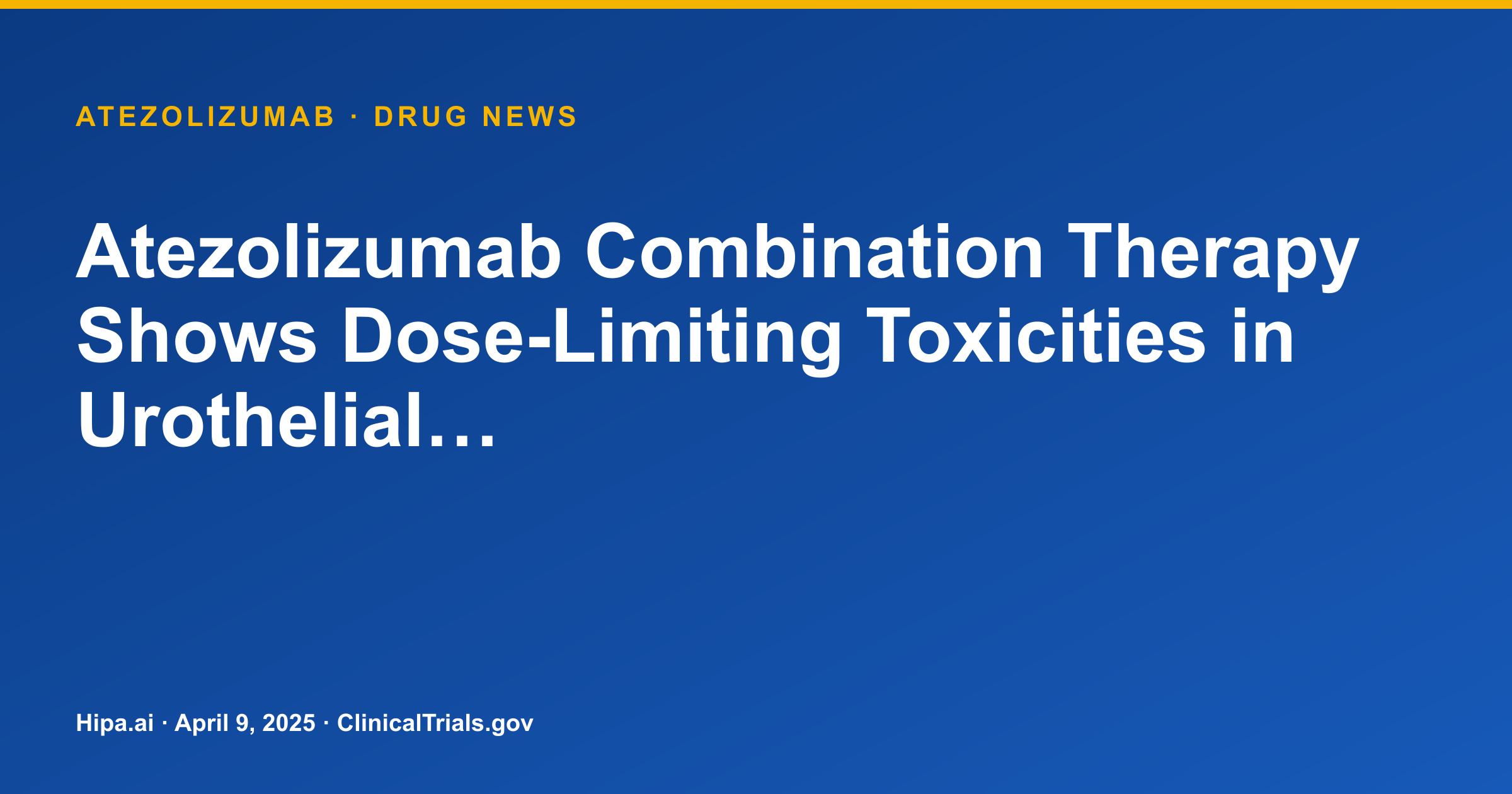 Atezolizumab Combination Therapy Shows Dose-Limiting Toxicities in Urothelial… — drug news card
