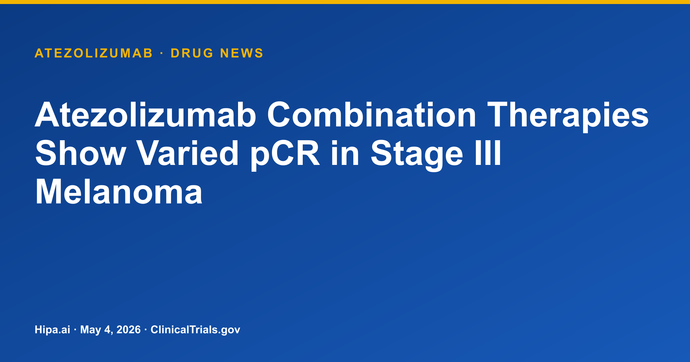 Atezolizumab Combination Therapies Show Varied pCR in Stage III Melanoma — drug news card