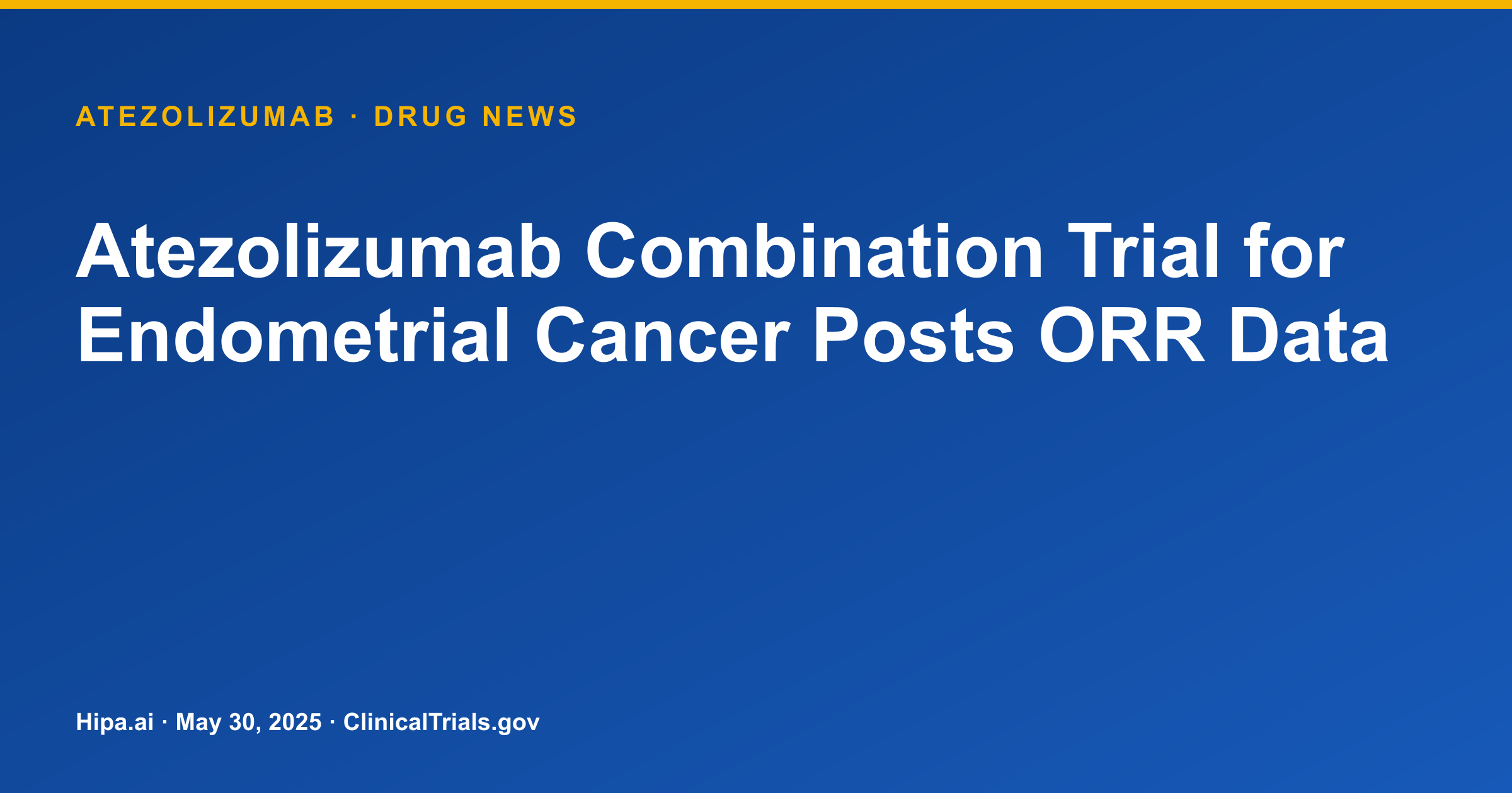 Atezolizumab Combination Trial for Endometrial Cancer Posts ORR Data — drug news card