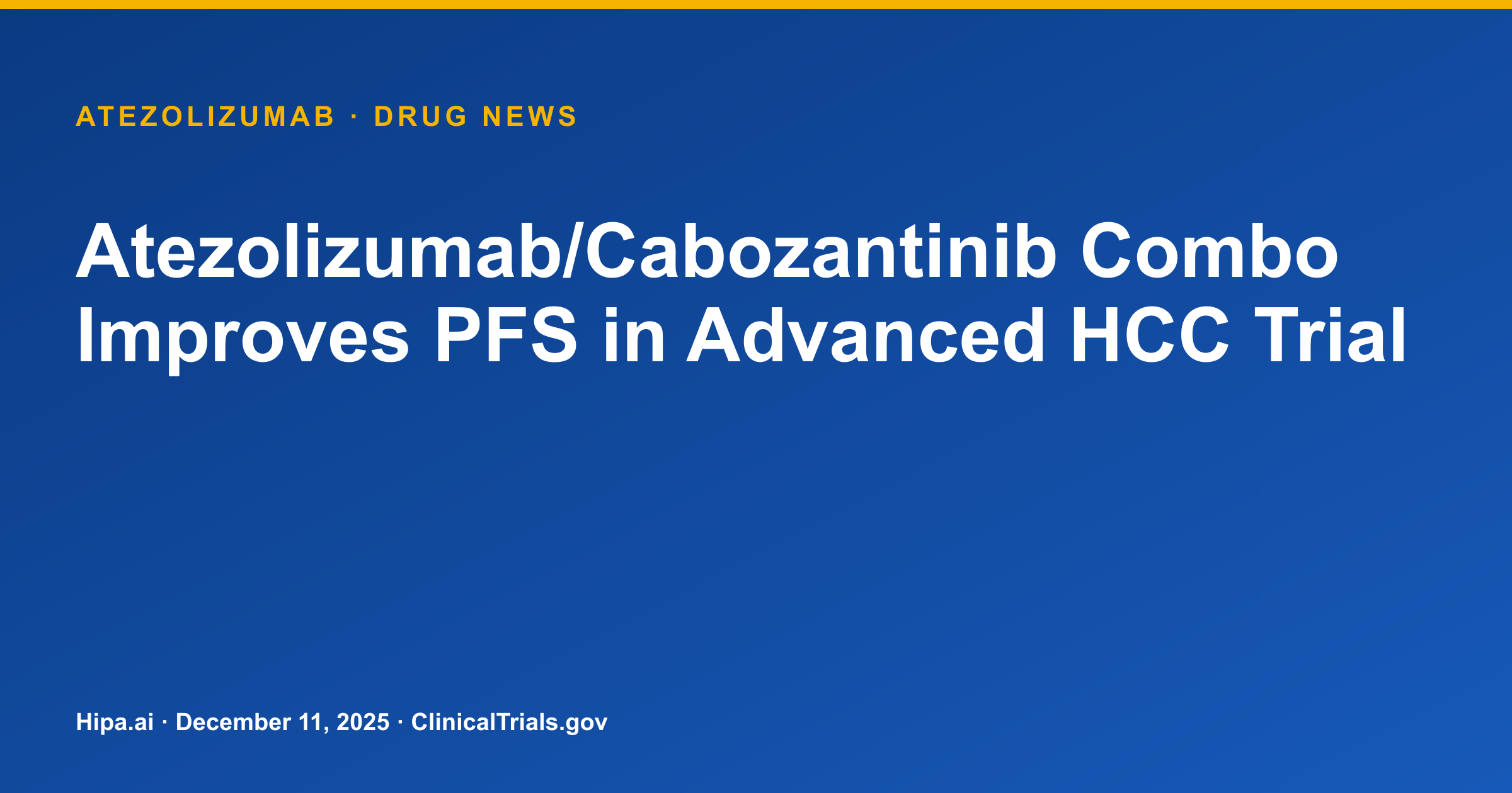 Atezolizumab/Cabozantinib Combo Improves PFS in Advanced HCC Trial — drug news card