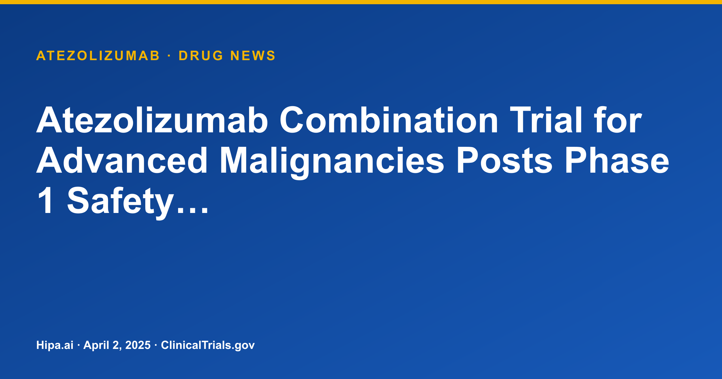 Atezolizumab Combination Trial for Advanced Malignancies Posts Phase 1 Safety… — drug news card