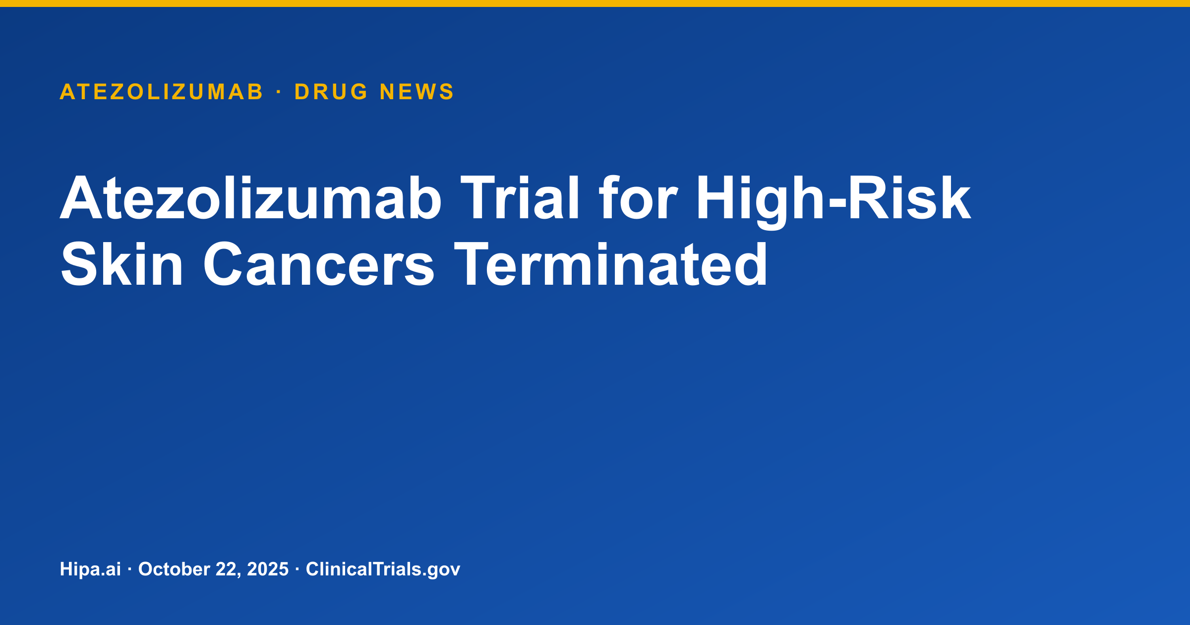 Atezolizumab Trial for High-Risk Skin Cancers Terminated — drug news card