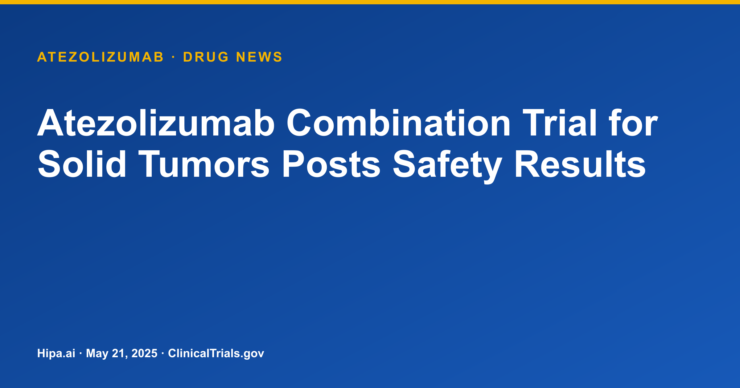 Atezolizumab Combination Trial for Solid Tumors Posts Safety Results — drug news card