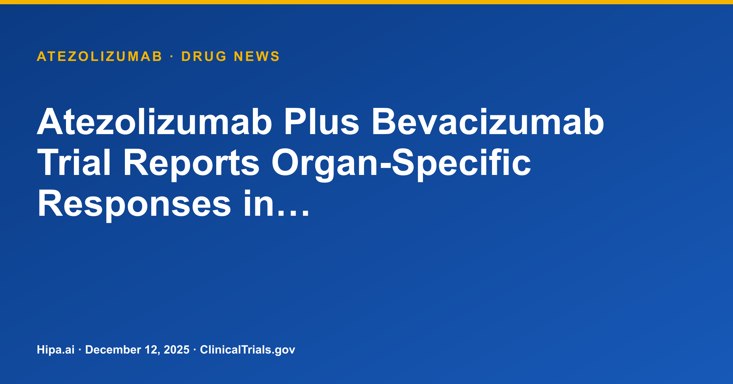 Atezolizumab Plus Bevacizumab Shows Organ-Specific Responses in Advanced HCC — drug news card