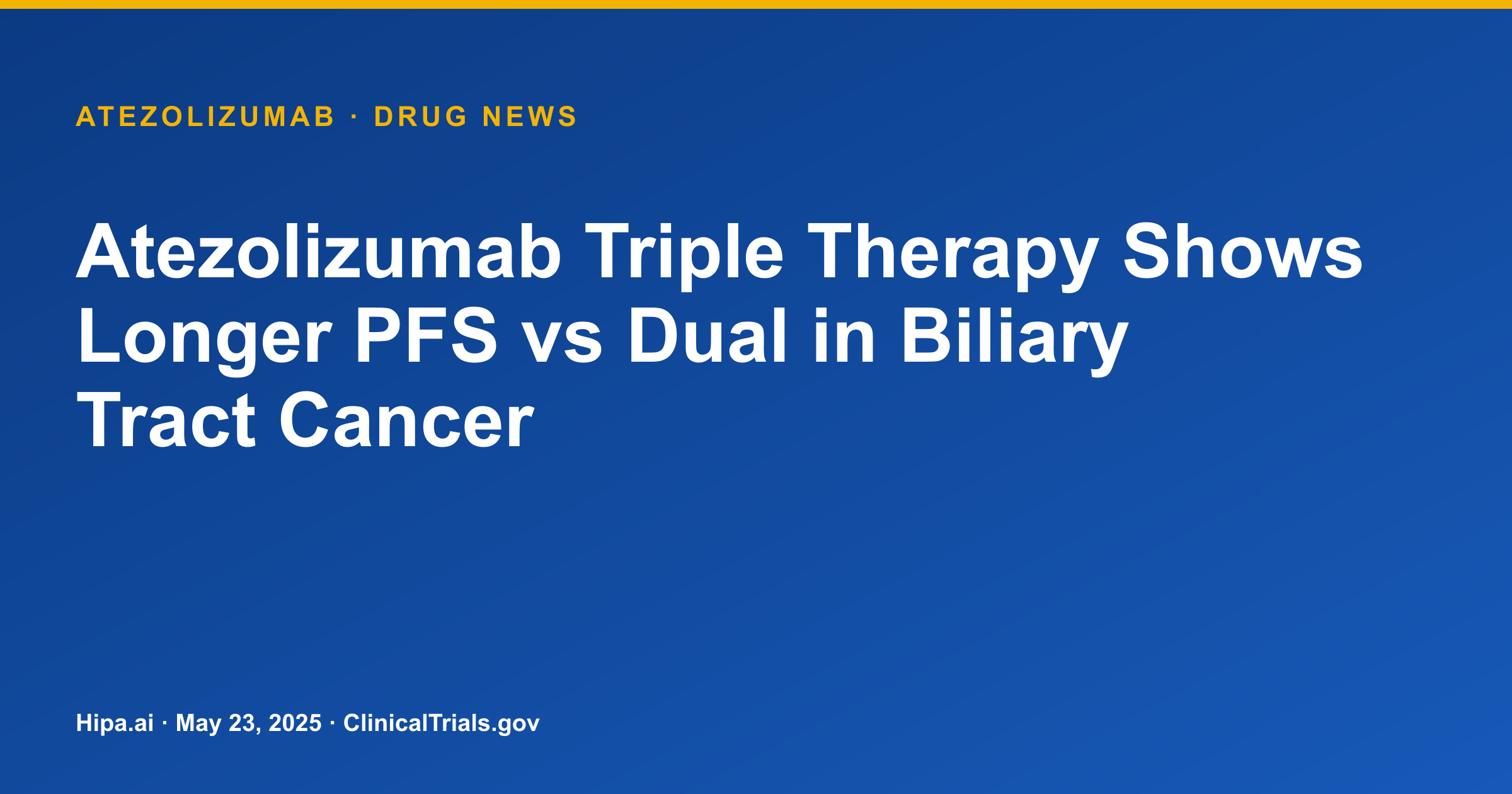Atezolizumab Triple Therapy Shows Longer PFS vs Dual in Biliary Tract Cancer — drug news card