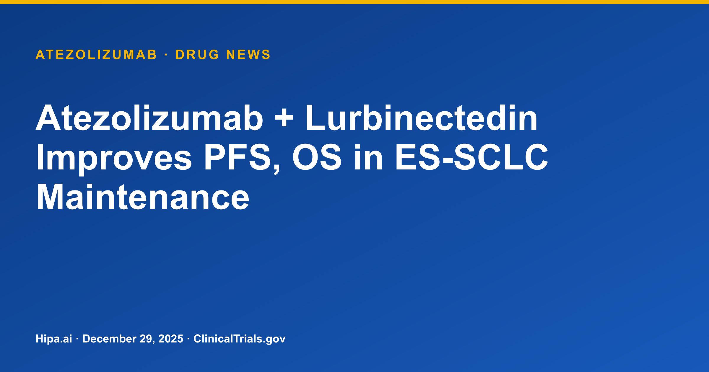 Atezolizumab + Lurbinectedin Improves PFS, OS in ES-SCLC Maintenance — drug news card
