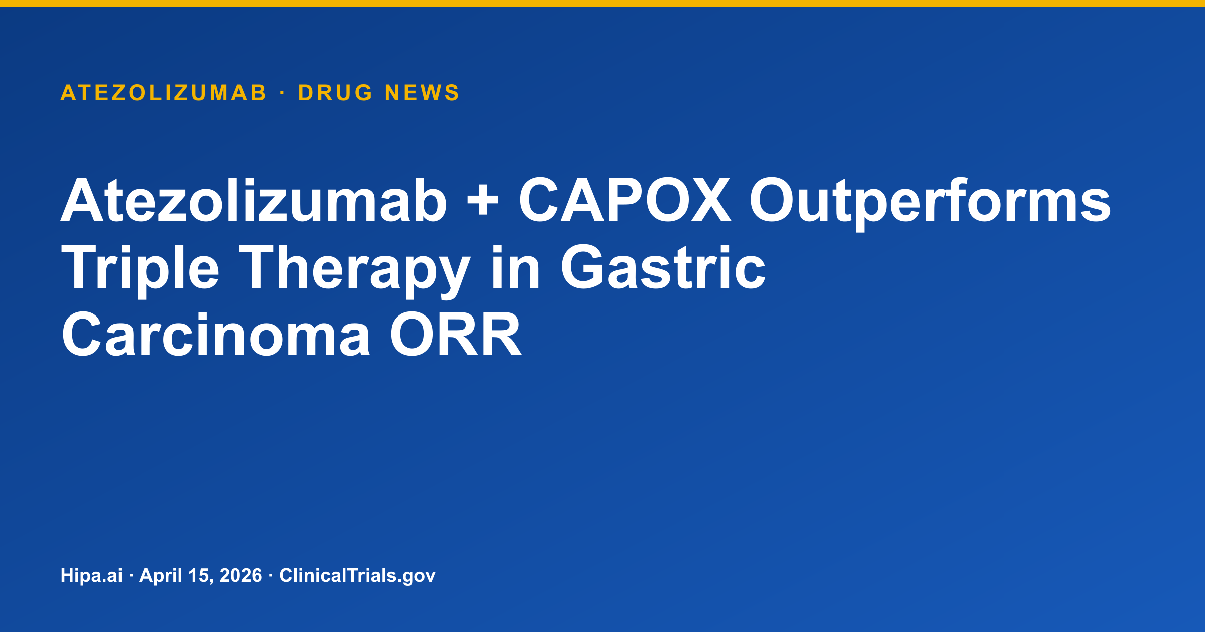 Atezolizumab + CAPOX Outperforms Triple Therapy in Gastric Carcinoma ORR — drug news card