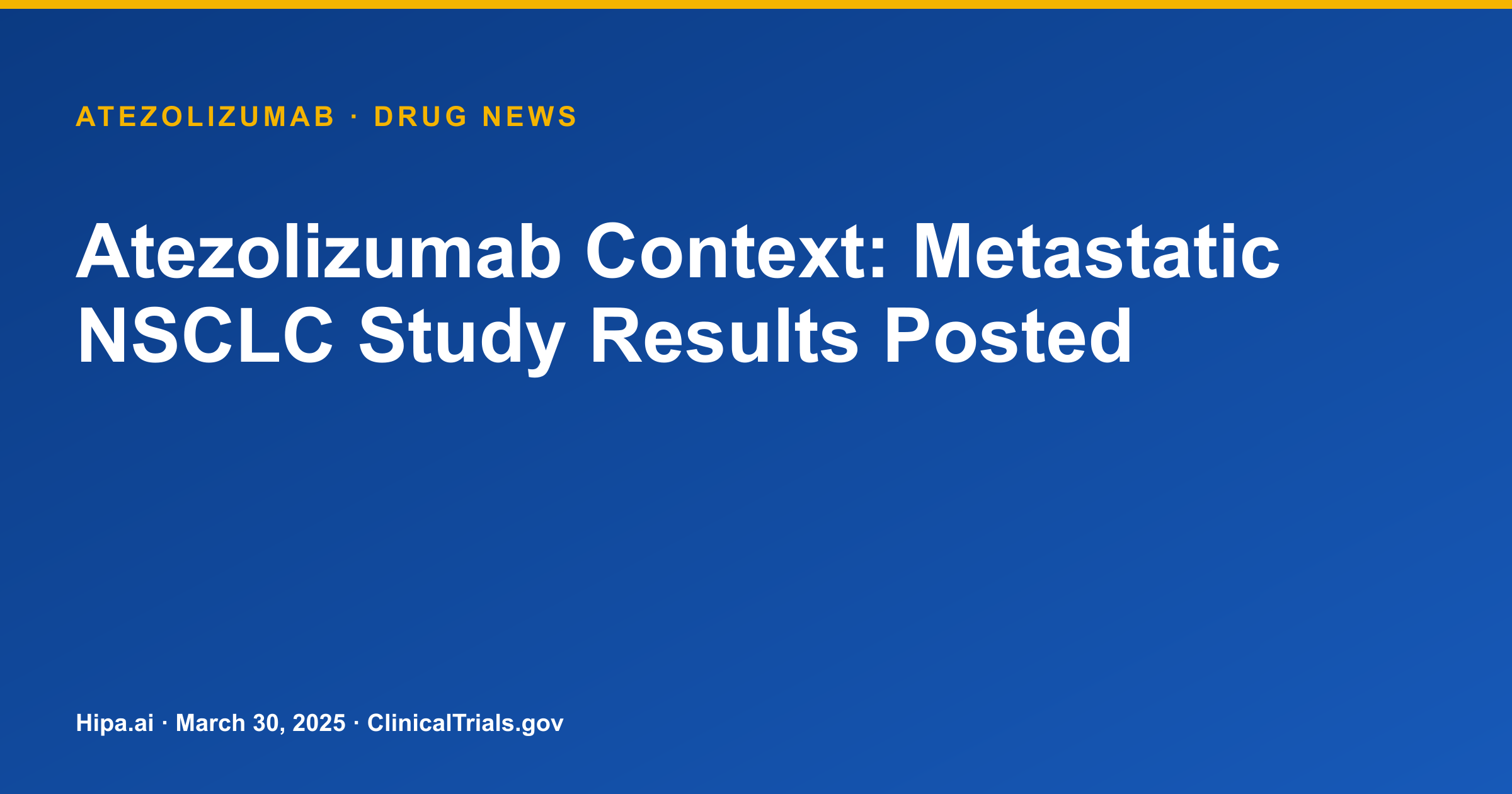 Atezolizumab Context: Metastatic NSCLC Study Results Posted — drug news card