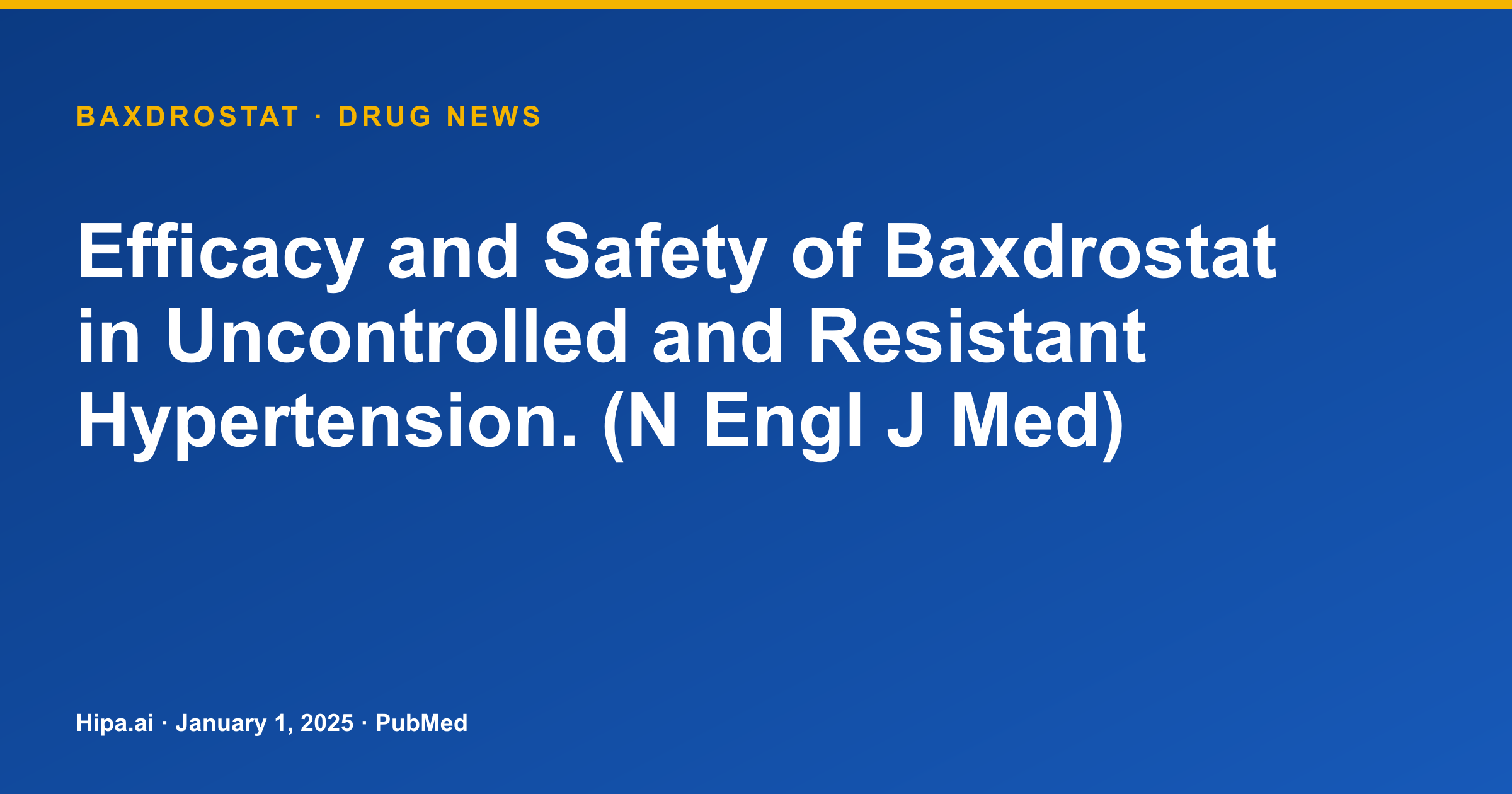 Baxdrostat Efficacy and Safety Data Published for Resistant Hypertension — drug news card