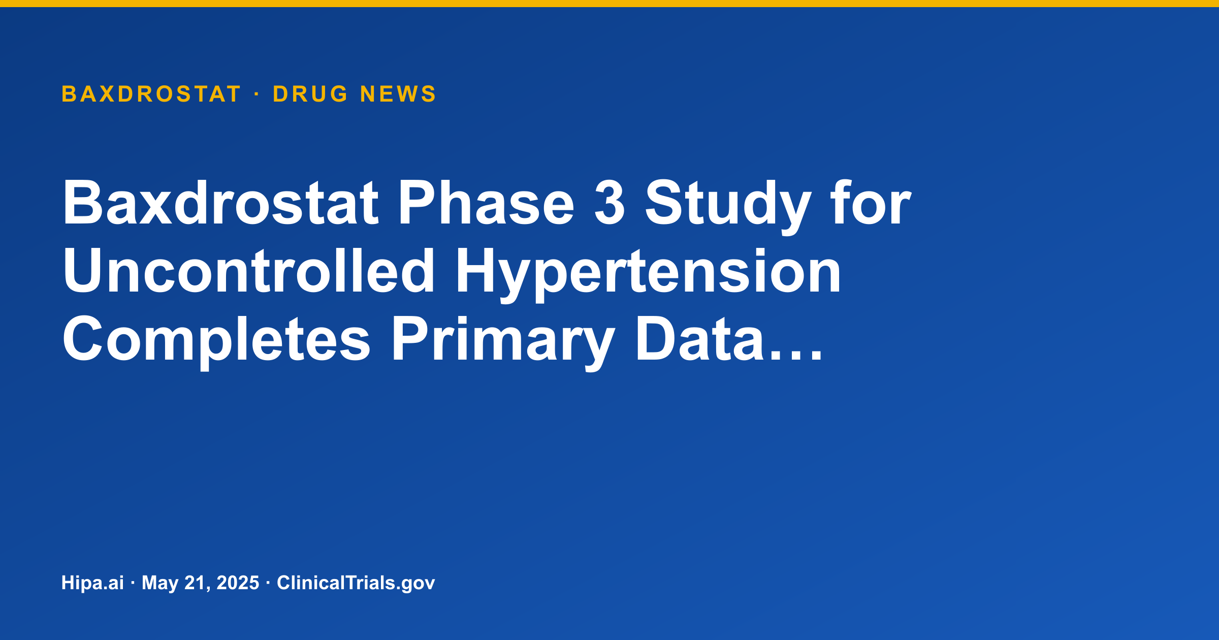 Baxdrostat Phase 3 Study for Uncontrolled Hypertension Completes Primary Data… — research update card