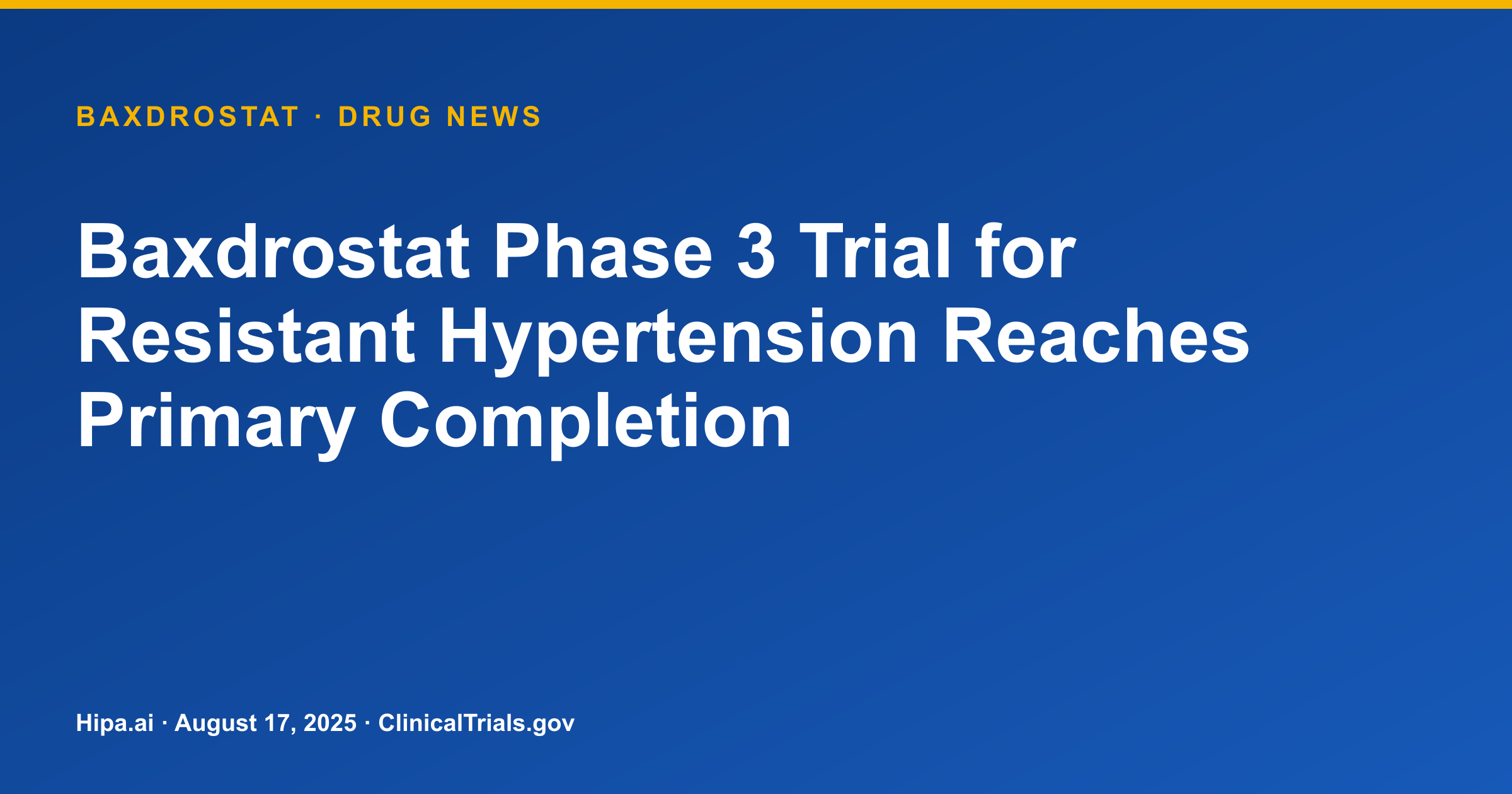 Baxdrostat Phase 3 Trial for Resistant Hypertension Reaches Primary Completion — drug news card