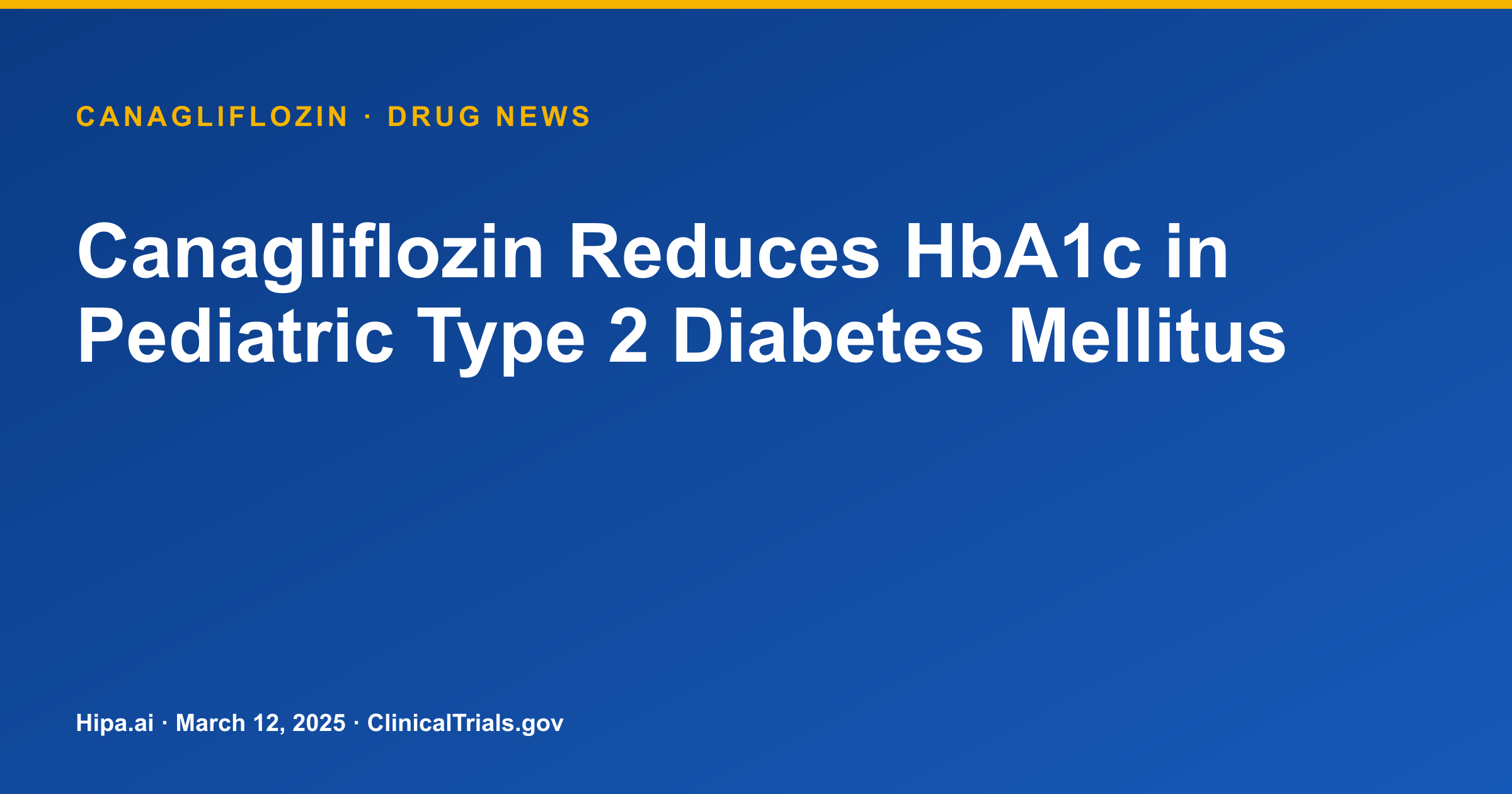 Canagliflozin Reduces HbA1c in Pediatric Type 2 Diabetes Mellitus — drug news card