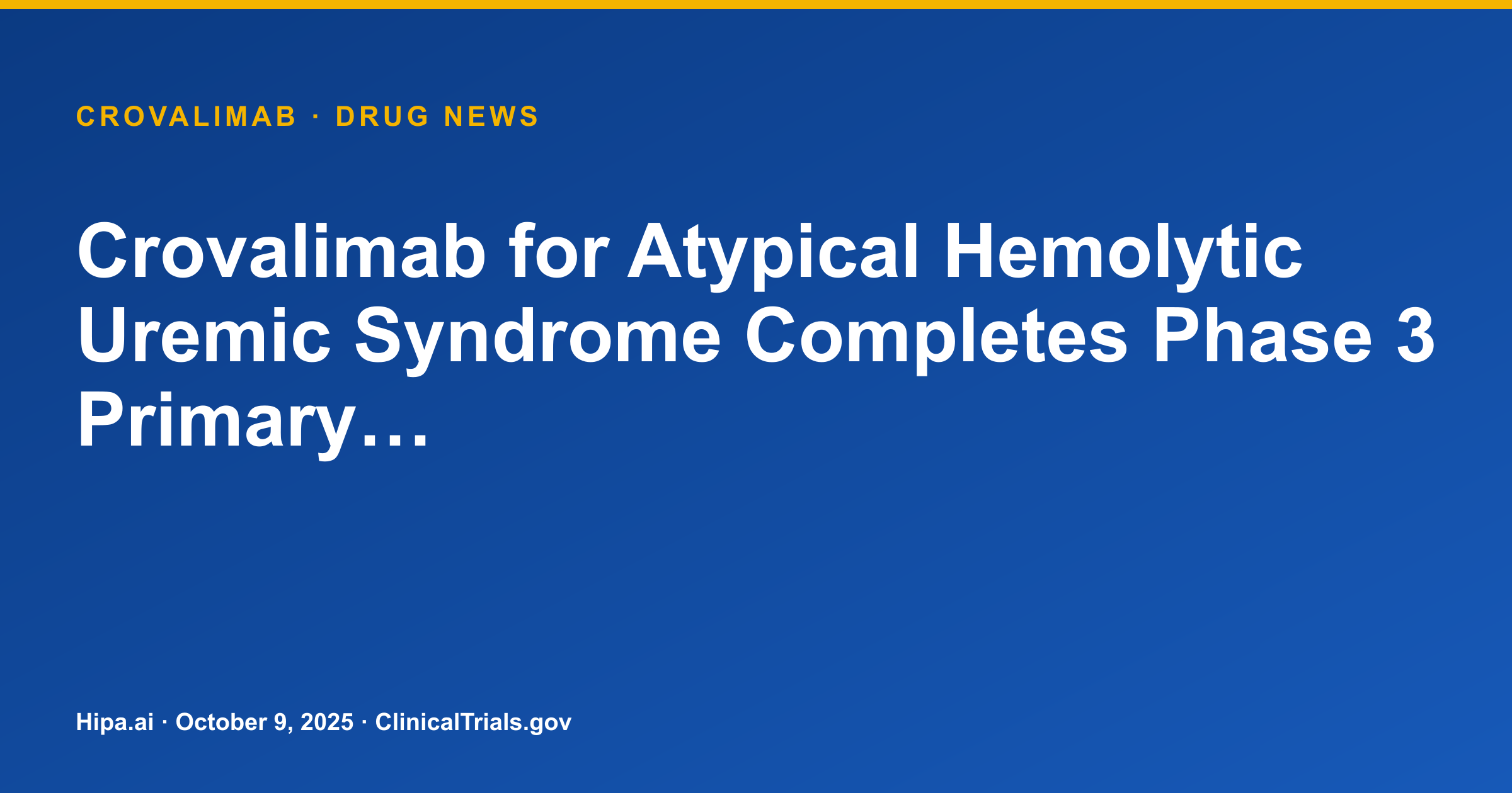 Crovalimab for Atypical Hemolytic Uremic Syndrome Completes Phase 3 Primary… — drug news card