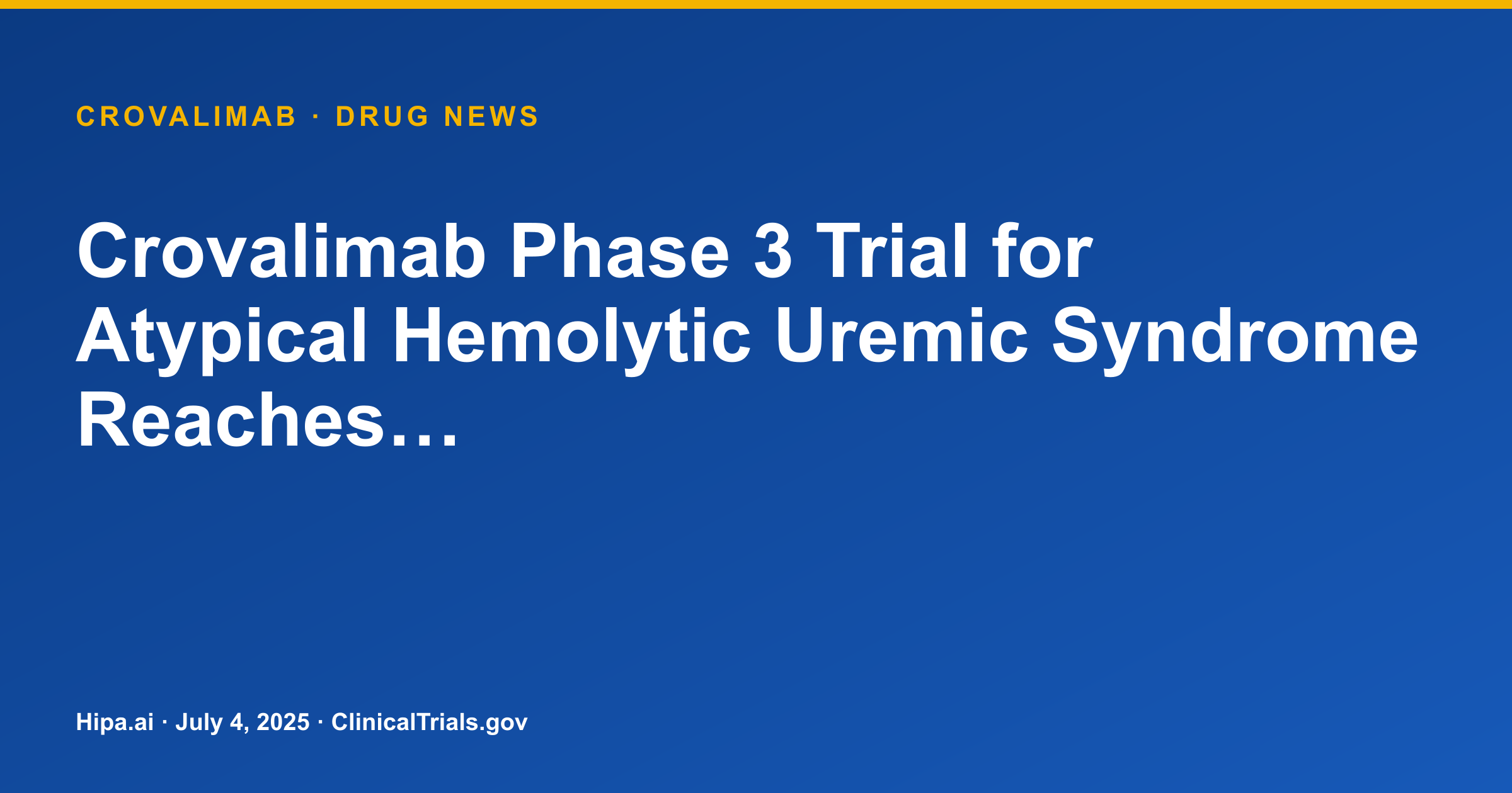 Crovalimab Phase 3 Trial for Atypical Hemolytic Uremic Syndrome Reaches… — drug news card