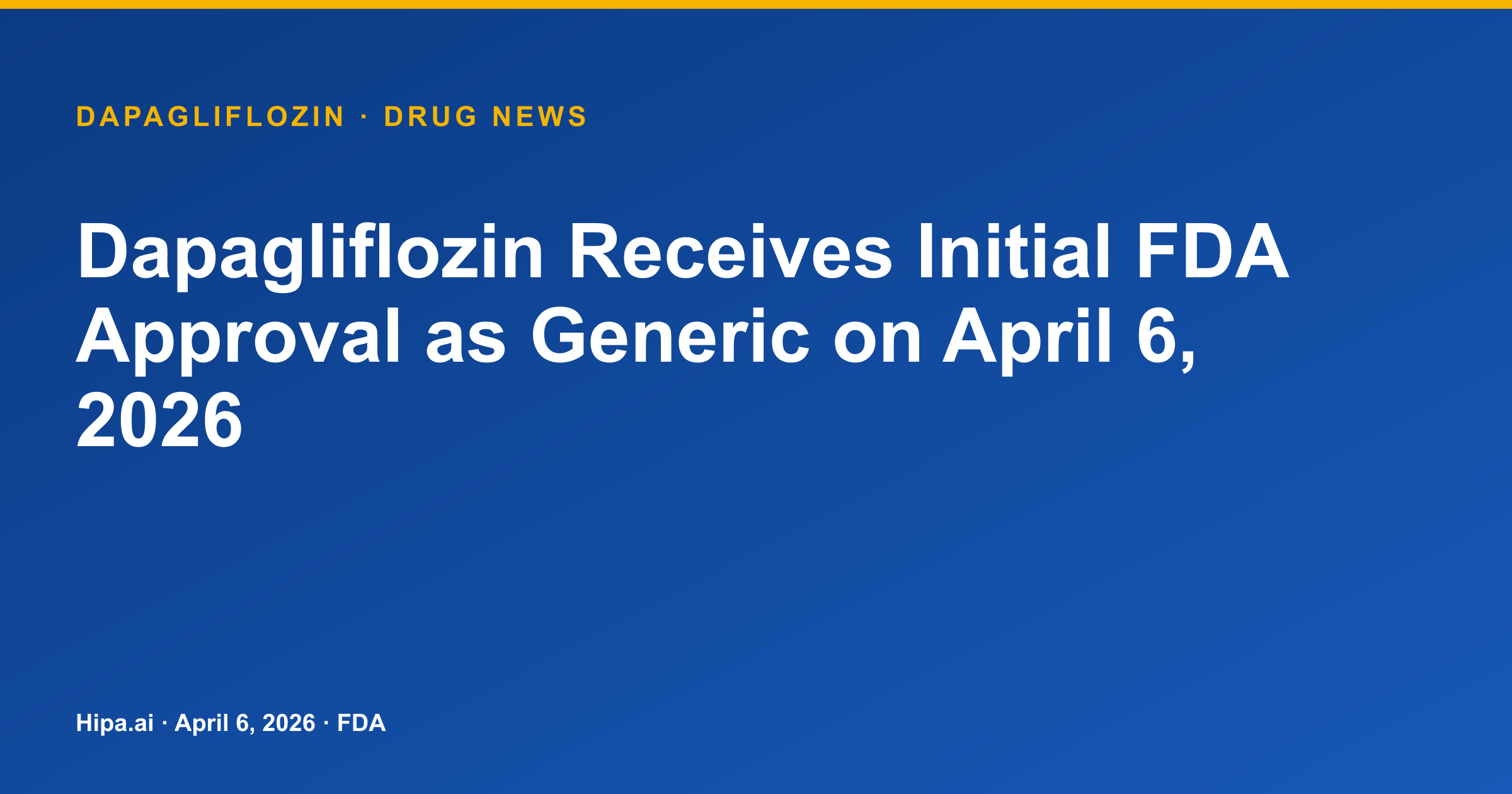 Dapagliflozin Receives Initial FDA Approval as Generic on April 6, 2026 — drug news card