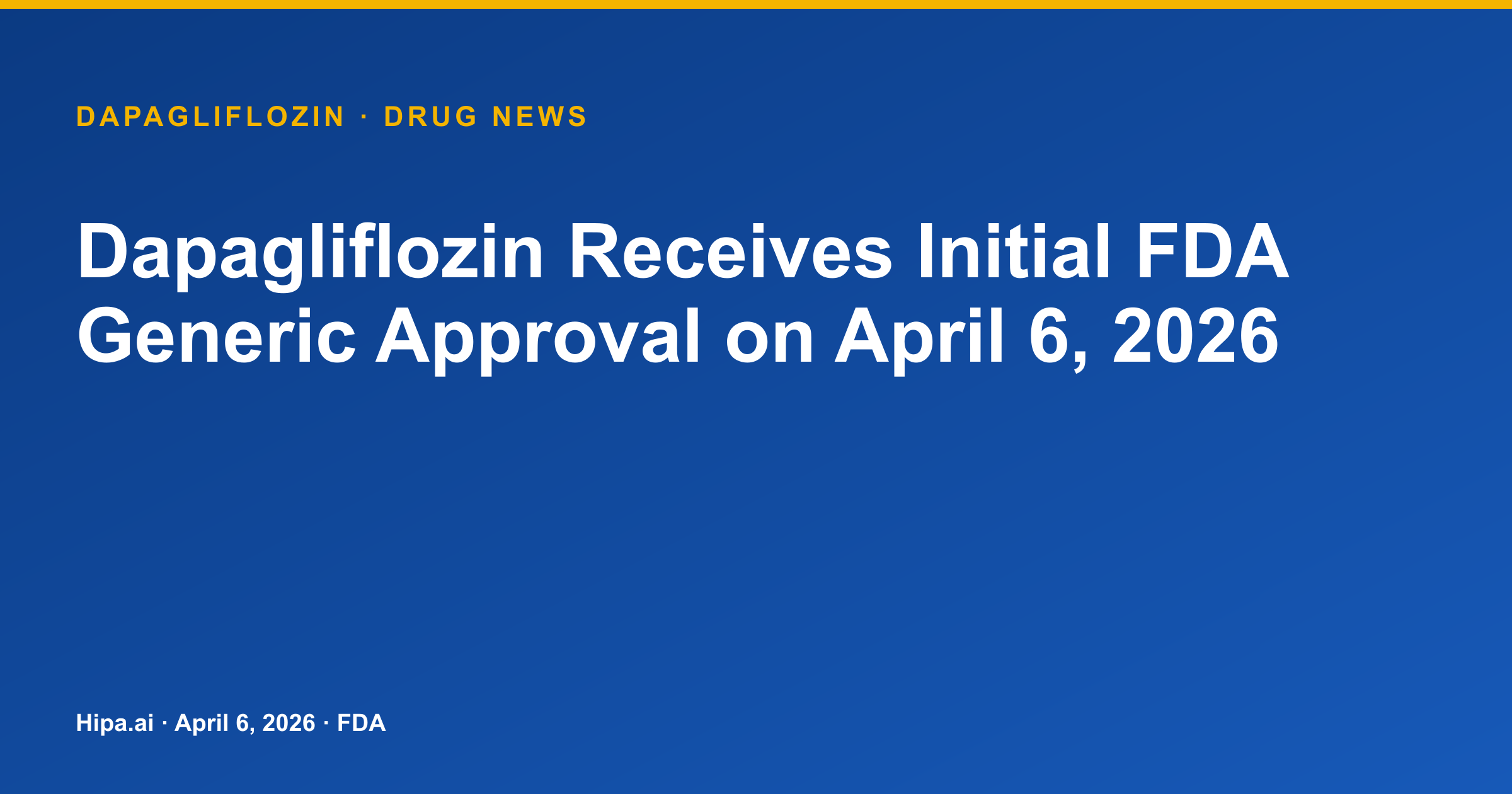 Dapagliflozin Receives Initial FDA Generic Approval on April 6, 2026 — drug news card