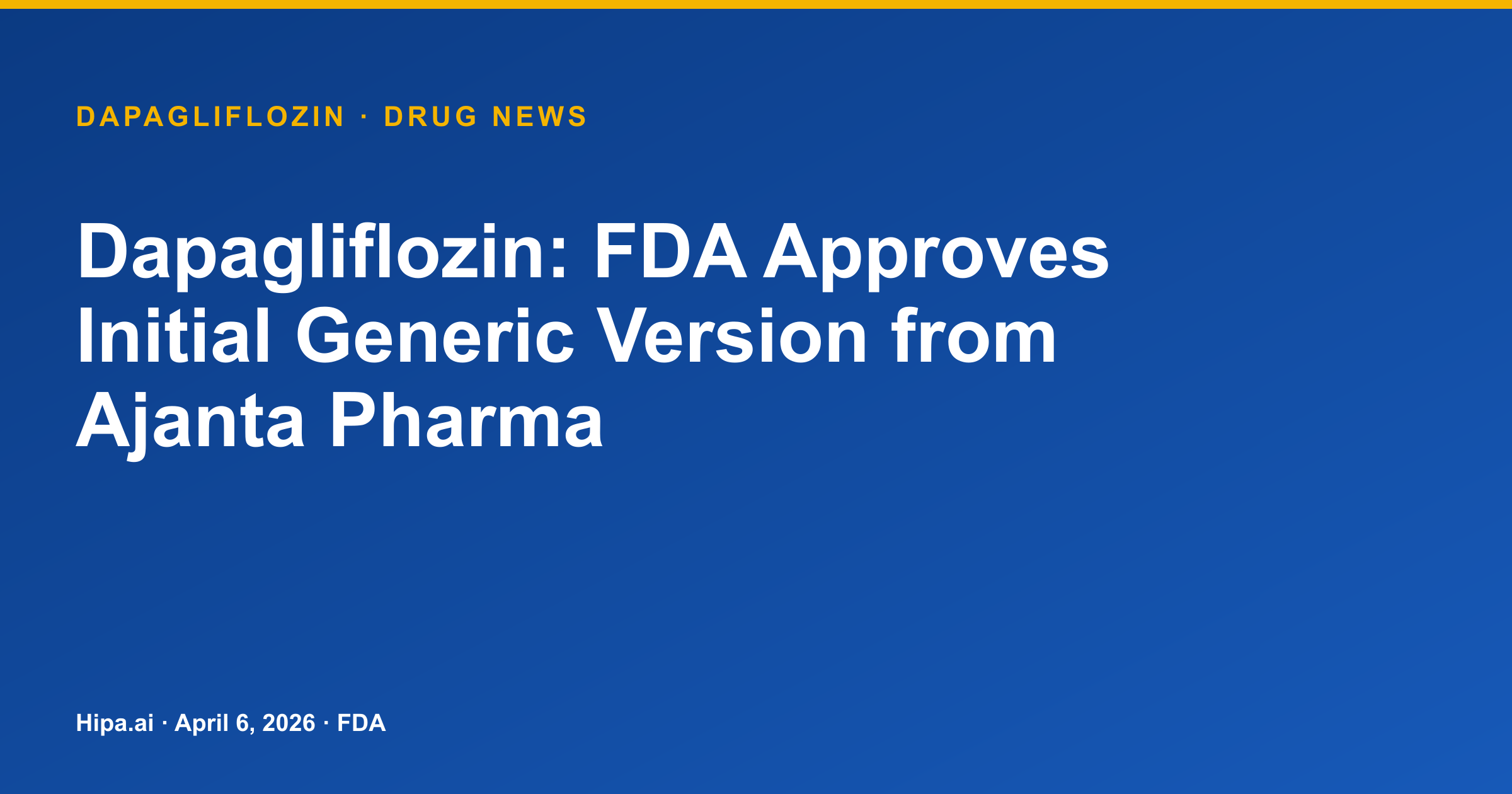 Dapagliflozin: FDA Approves Initial Generic Version from Ajanta Pharma — drug news card