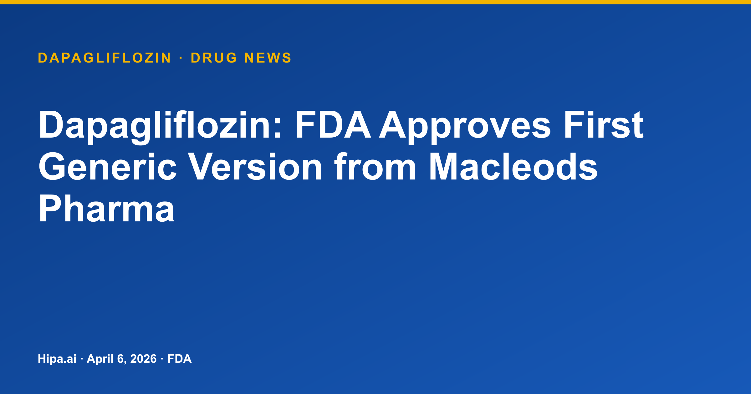 Dapagliflozin: FDA Approves First Generic Version from Macleods Pharma — drug news card