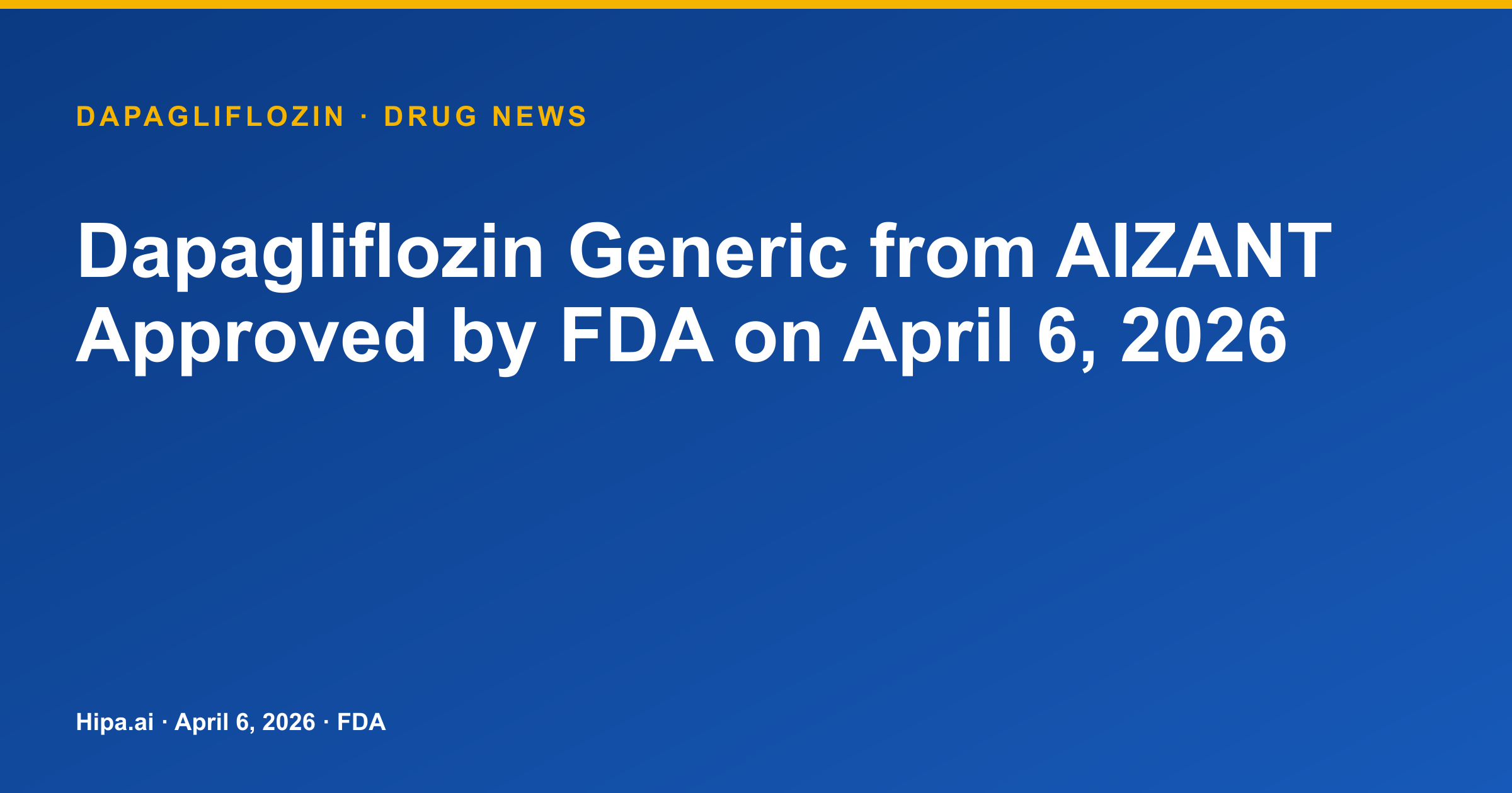 Dapagliflozin Generic from AIZANT Approved by FDA on April 6, 2026 — drug news card