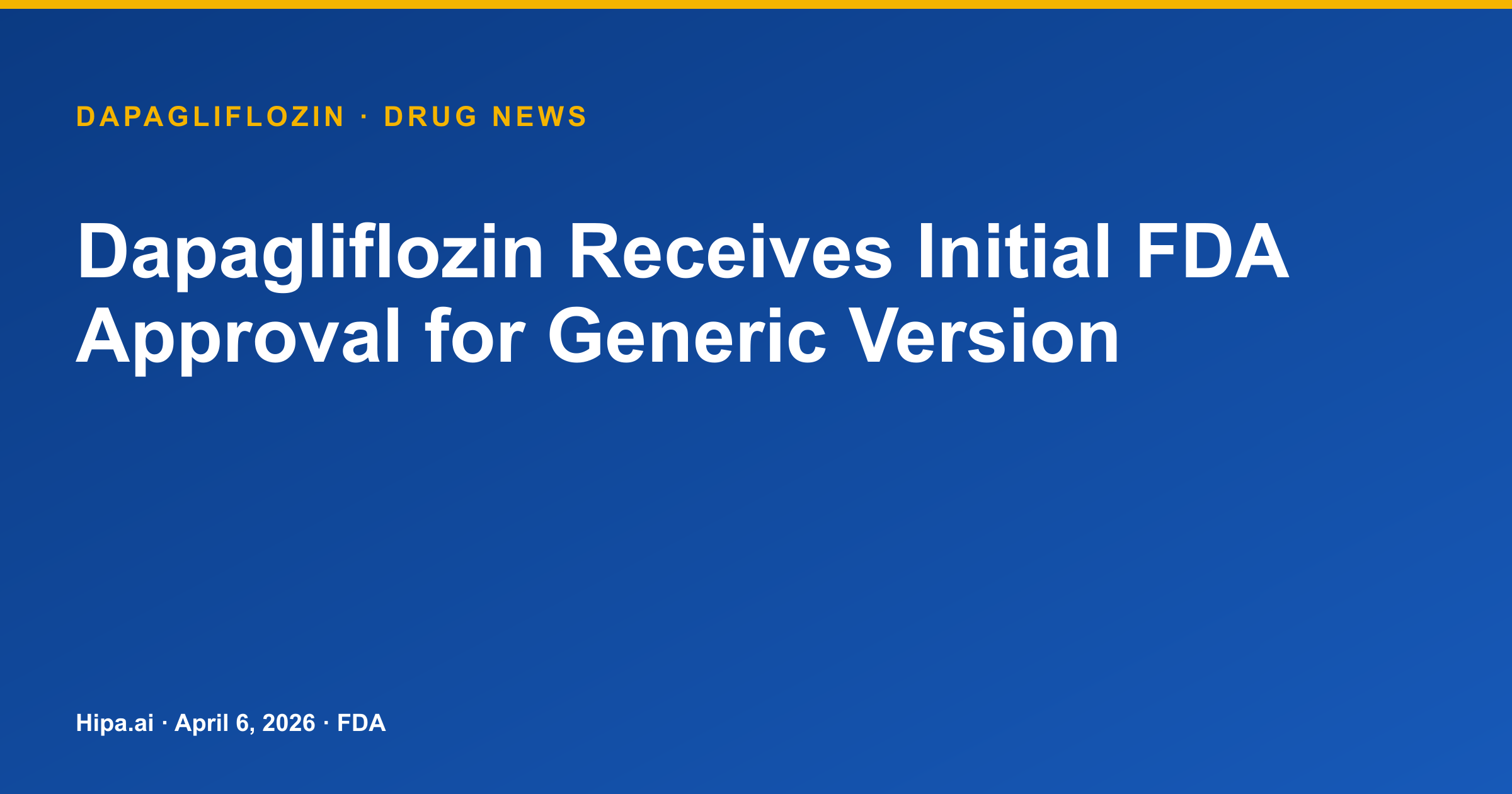 Dapagliflozin Receives Initial FDA Approval for Generic Version — drug news card
