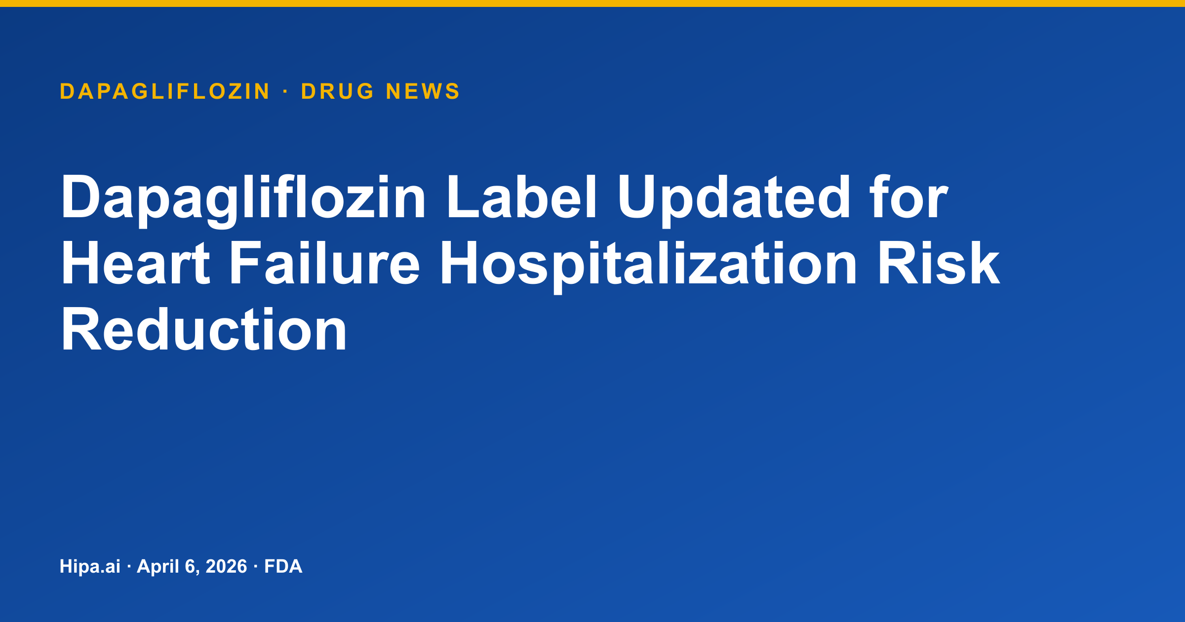 Dapagliflozin Label Updated for Heart Failure Hospitalization Risk Reduction — drug news card